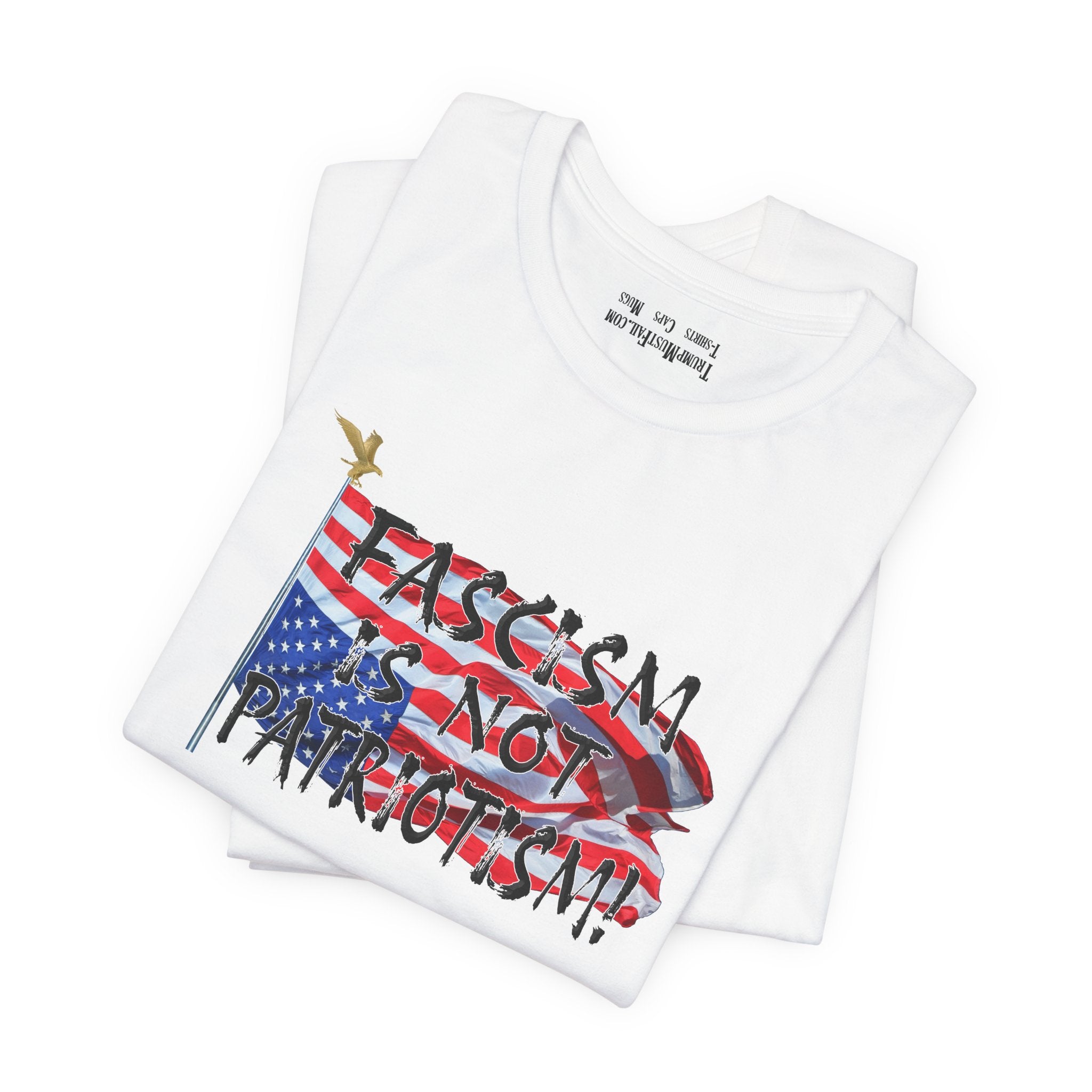 Fascism Is Not Patriotism -  Political Statement T-Shirt