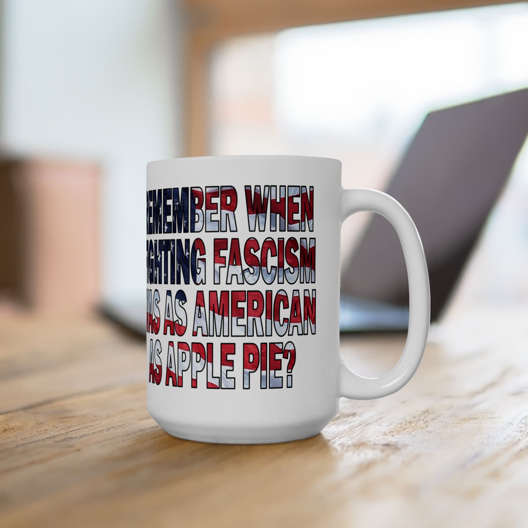 Remember When Fighting Fascism Was As American As Apple Pie - 11oz and 15oz Ceramic Mug Size Available