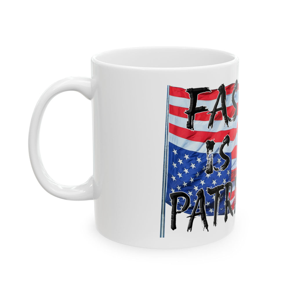 FASCISM IS NOT PATRIOTISM CERAMIC MUG/WHITE