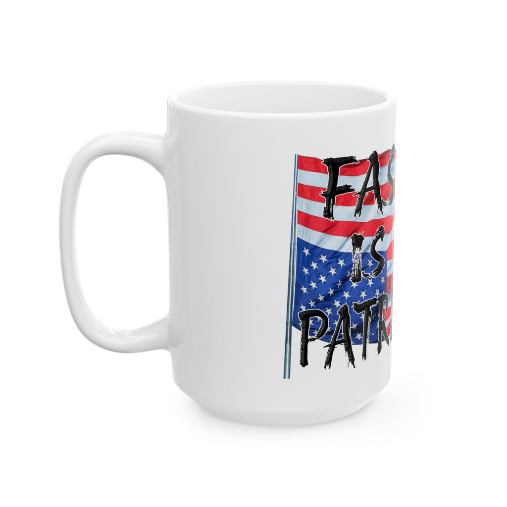 FASCISM IS NOT PATRIOTISM CERAMIC MUG/WHITE