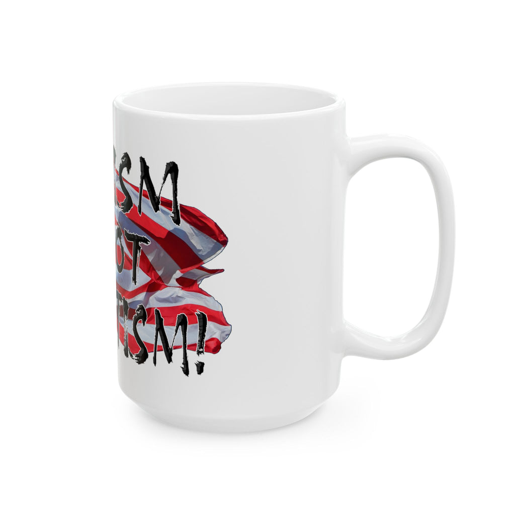 FASCISM IS NOT PATRIOTISM CERAMIC MUG/WHITE