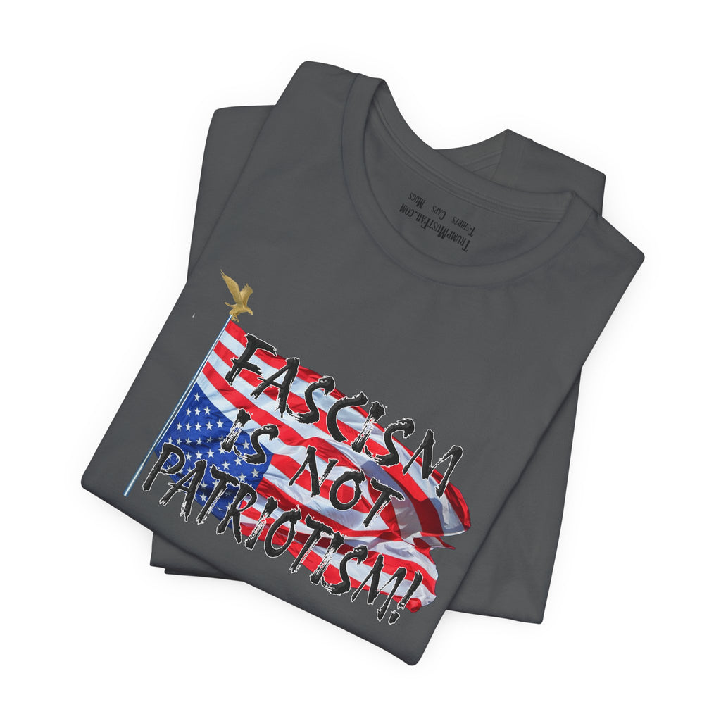 FASCISM IS NOT PATRIOTISM T-SHIRT/ASPHALT