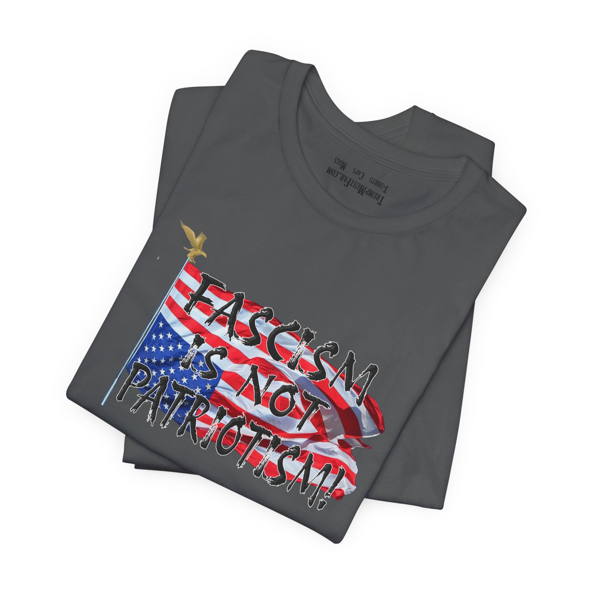 FASCISM IS NOT PATRIOTISM T-SHIRT/ASPHALT