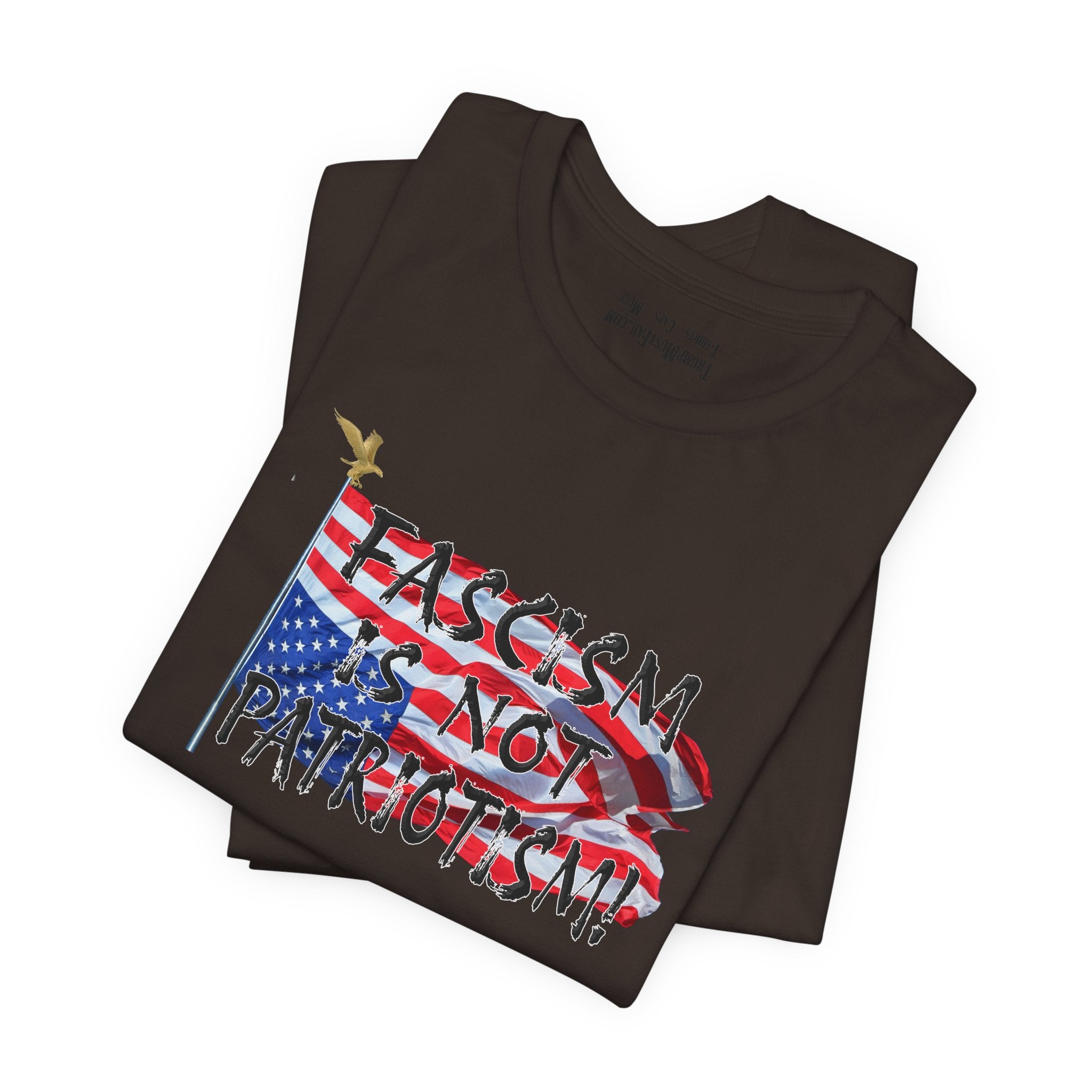 FASCISM IS NOT PATRIOTISM T-SHIRT/BROWN