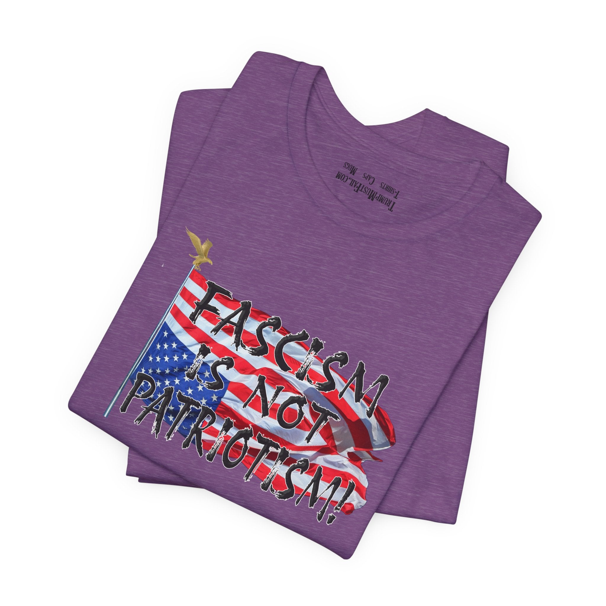FASCISM IS NOT PATRIOTISM T-SHIRT/HEATHER TEAM PURPLE