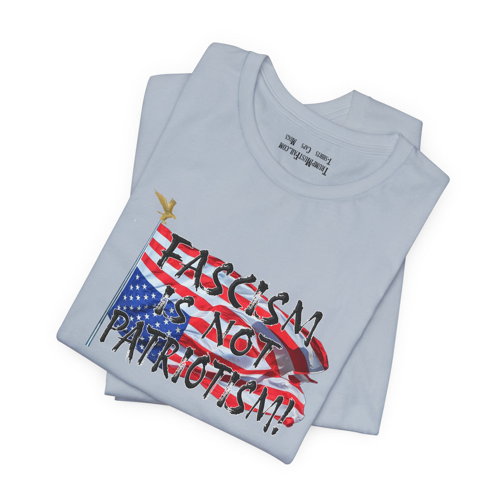FASCISM IS NOT PATRIOTISM T-SHIRT/LIGHT BLUE