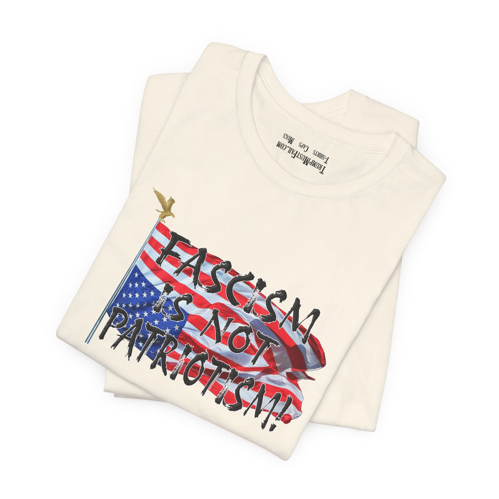 FASCISM IS NOT PATRIOTISM T-SHIRT/NATURAL