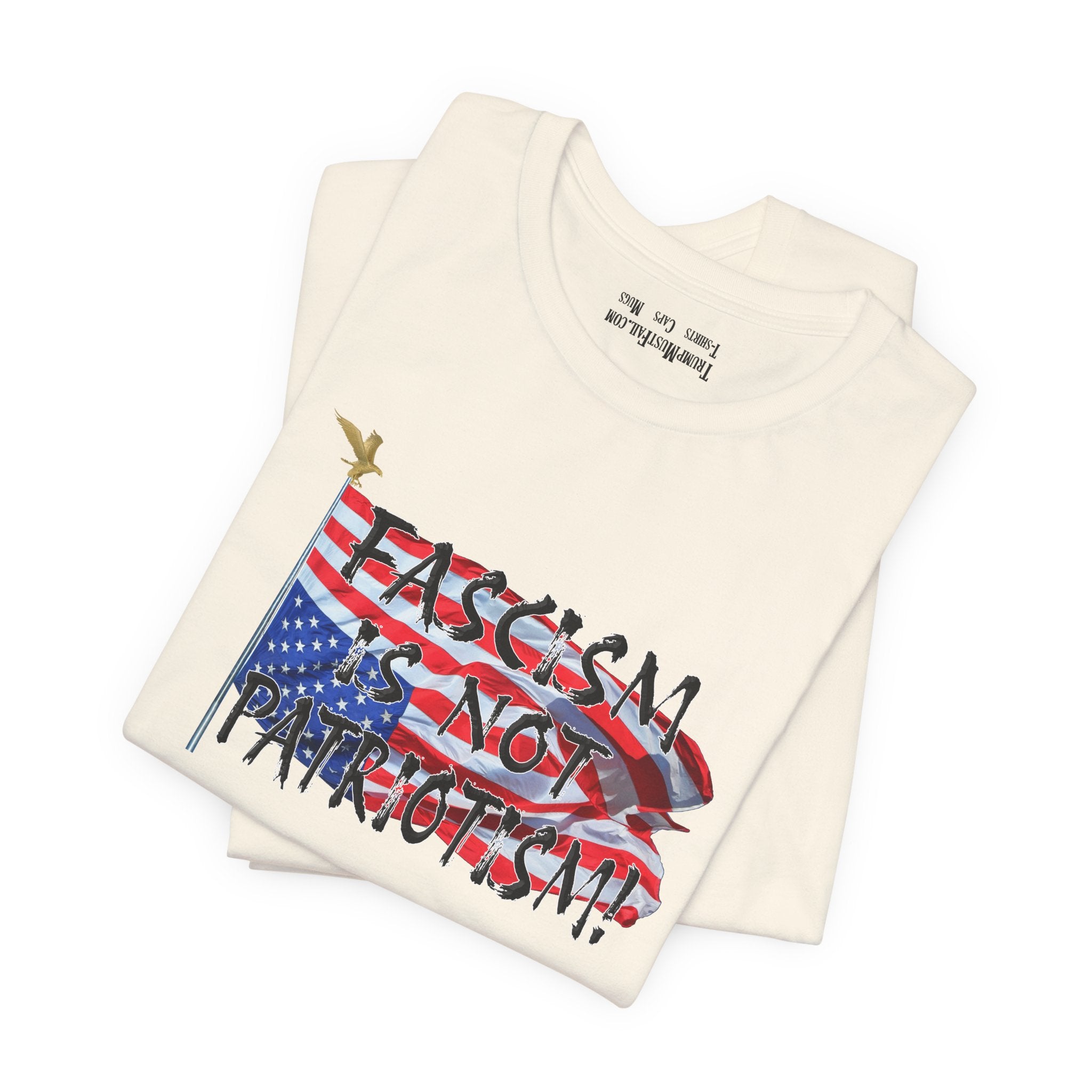FASCISM IS NOT PATRIOTISM T-SHIRT/NATURAL