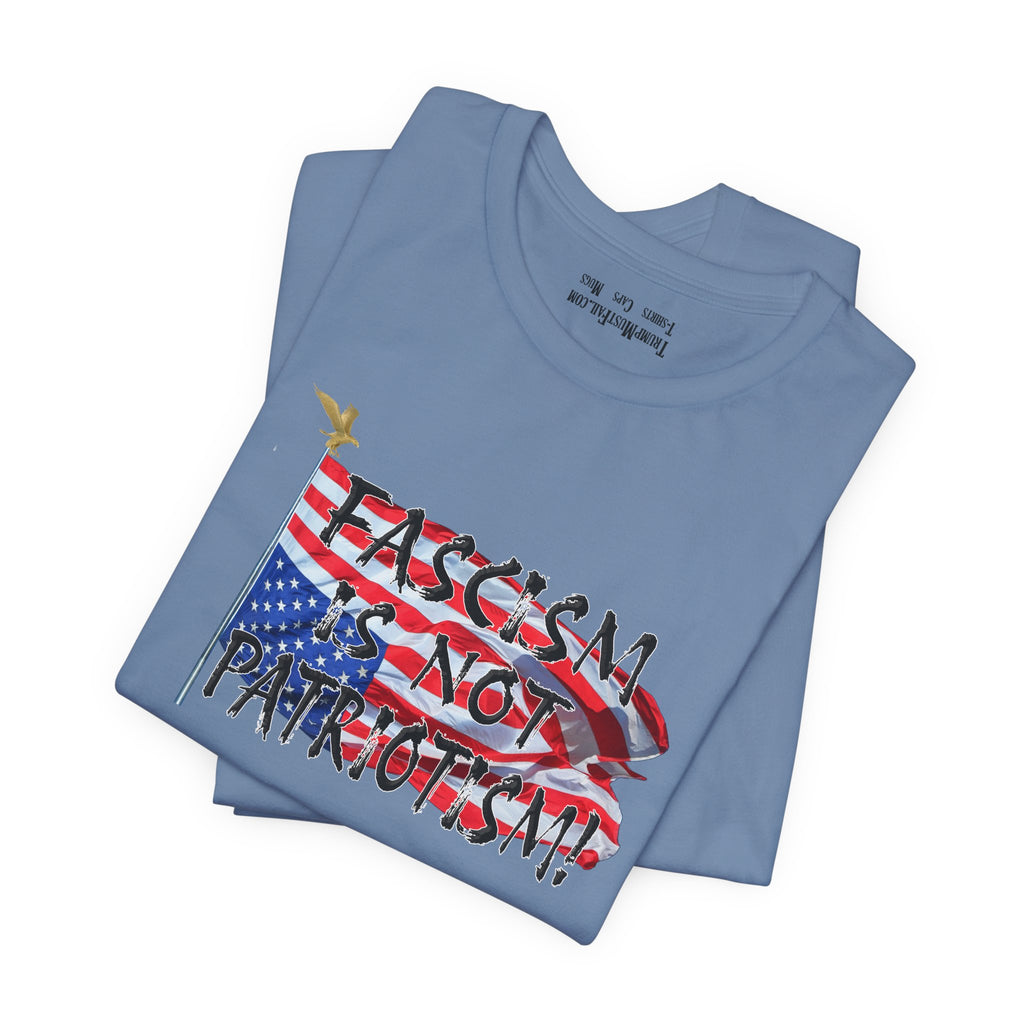 FASCISM IS NOT PATRIOTISM T-SHIRT/STEEL BLUE