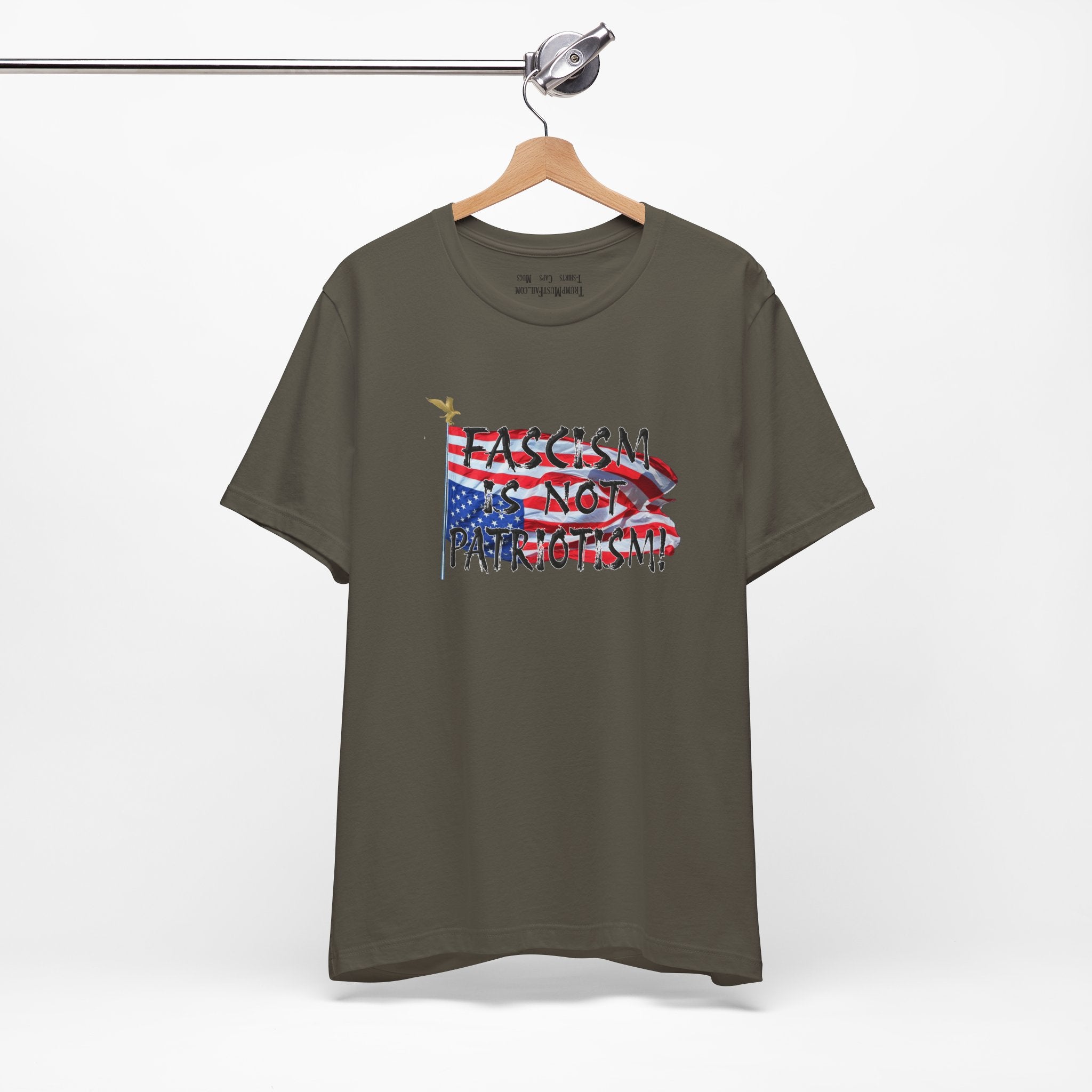 FASCISM IS NOT PATRIOTISM T-SHIRT/ARMY