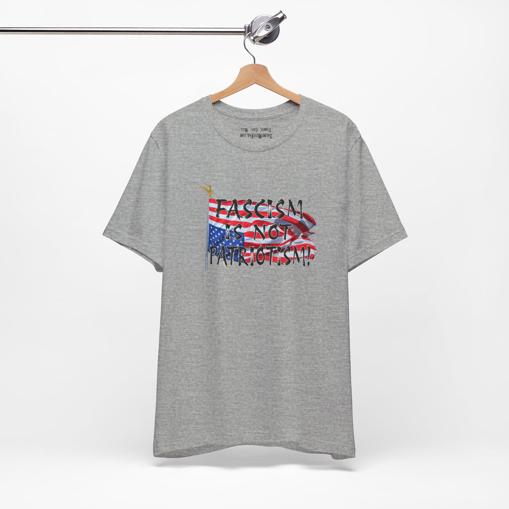 FASCISM IS NOT PATRIOTISM T-SHIRT/ATHLETIC HEATHER