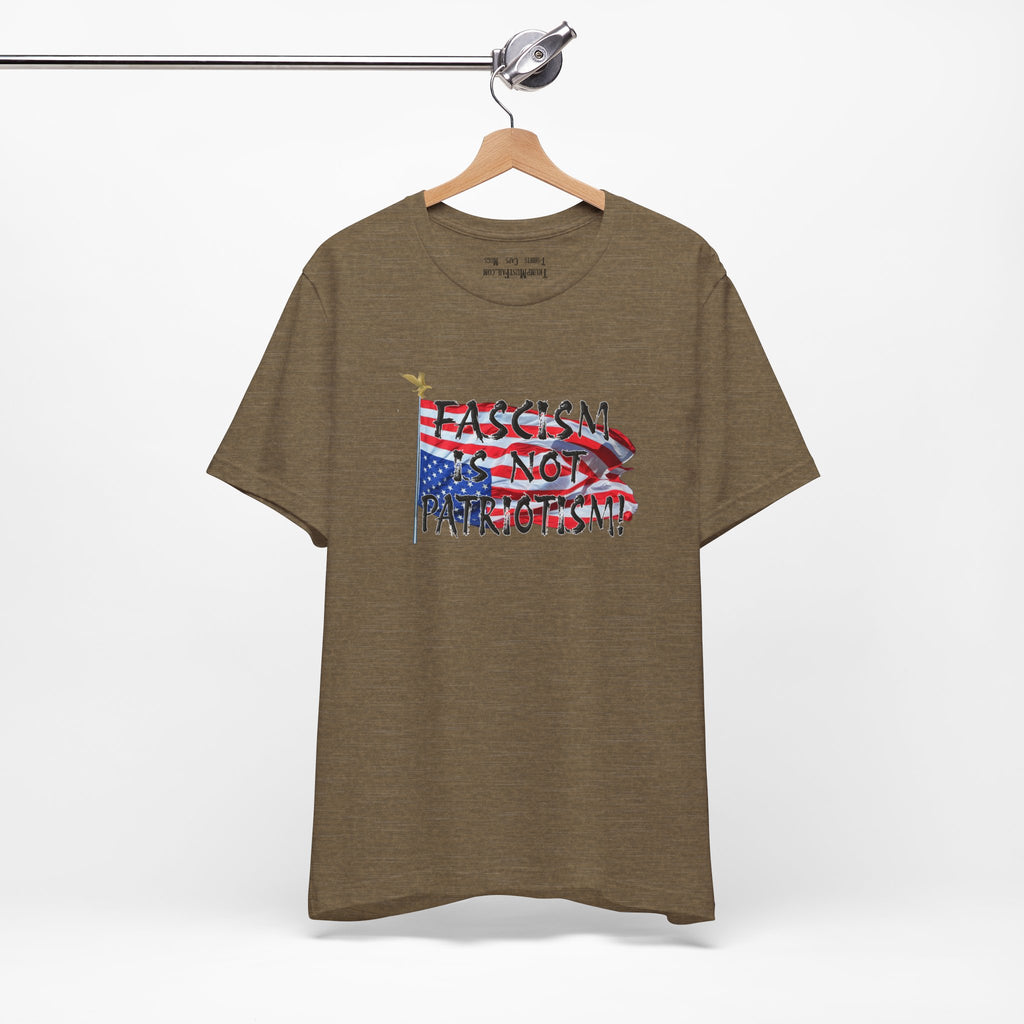 FASCISM IS NOT PATRIOTISM T-SHIRT/HEATHER OLIVE