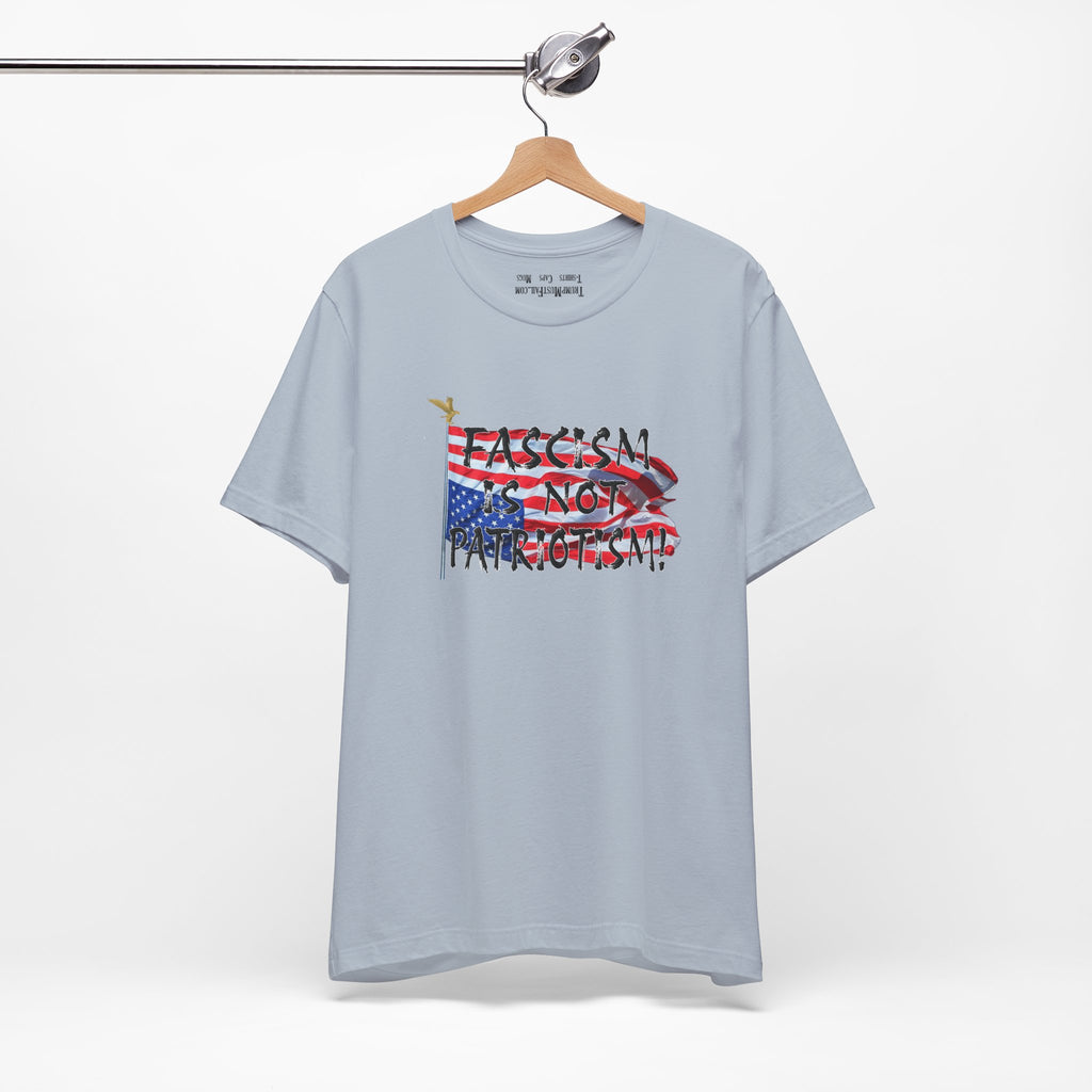 FASCISM IS NOT PATRIOTISM T-SHIRT/LIGHT BLUE