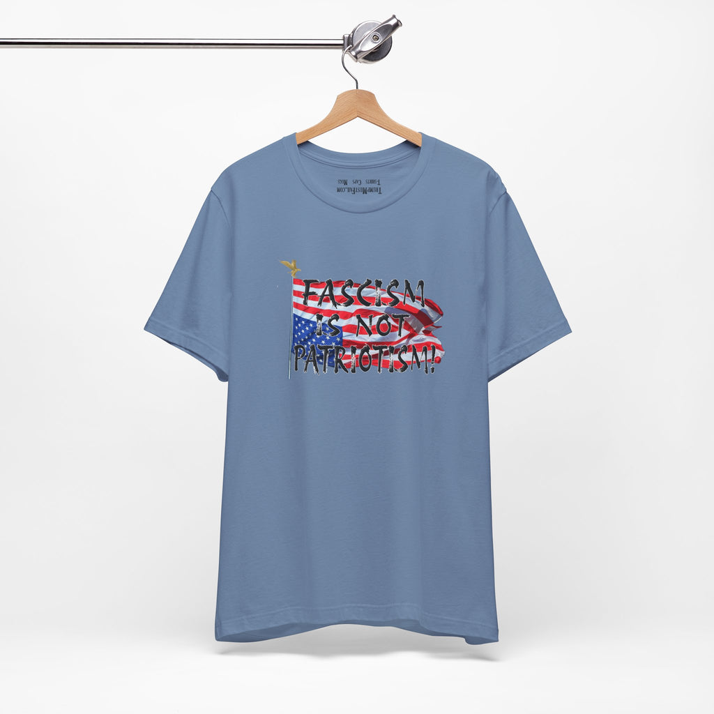 FASCISM IS NOT PATRIOTISM T-SHIRT/STEEL BLUE