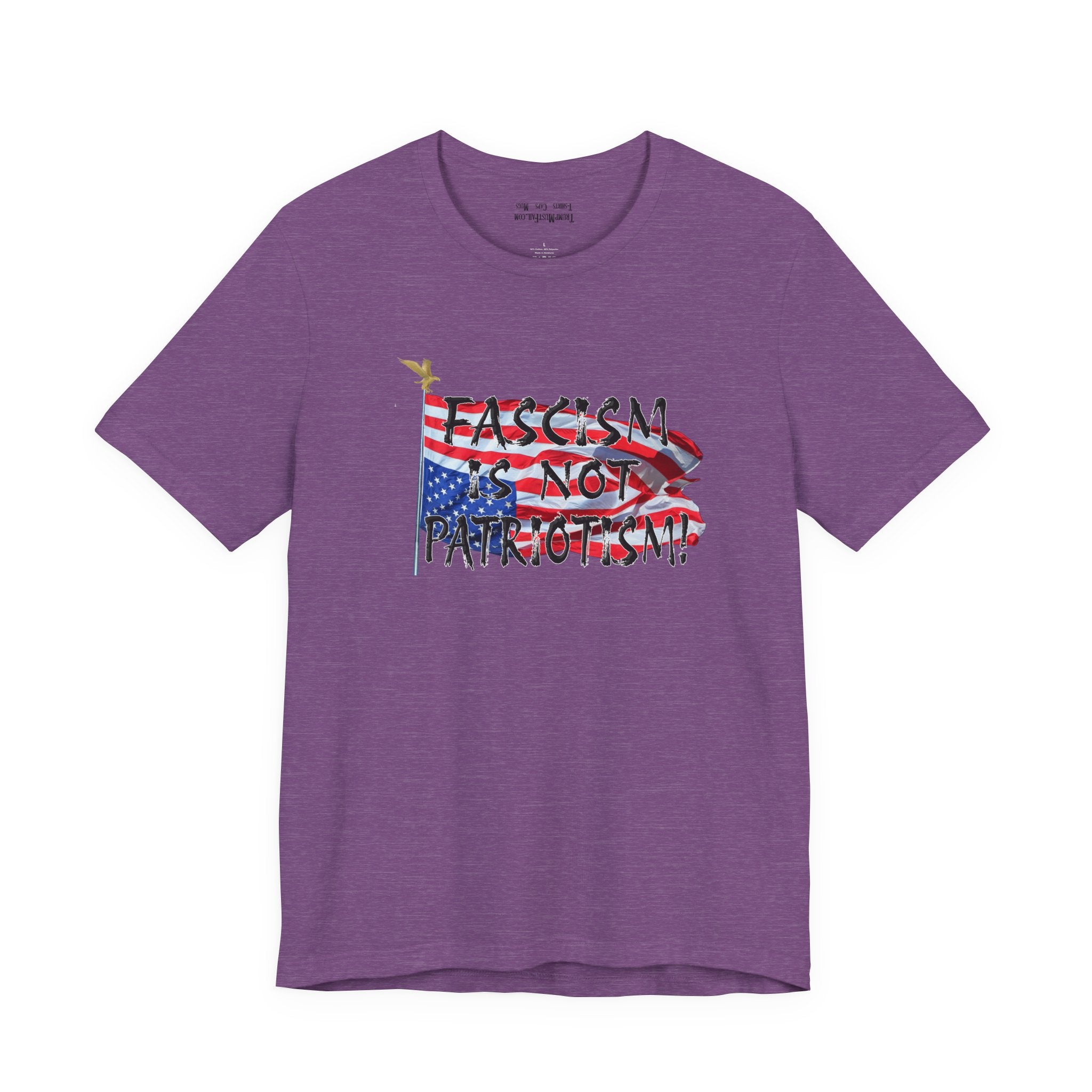 FASCISM IS NOT PATRIOTISM T-SHIRT/HEATHER TEAM PURPLE