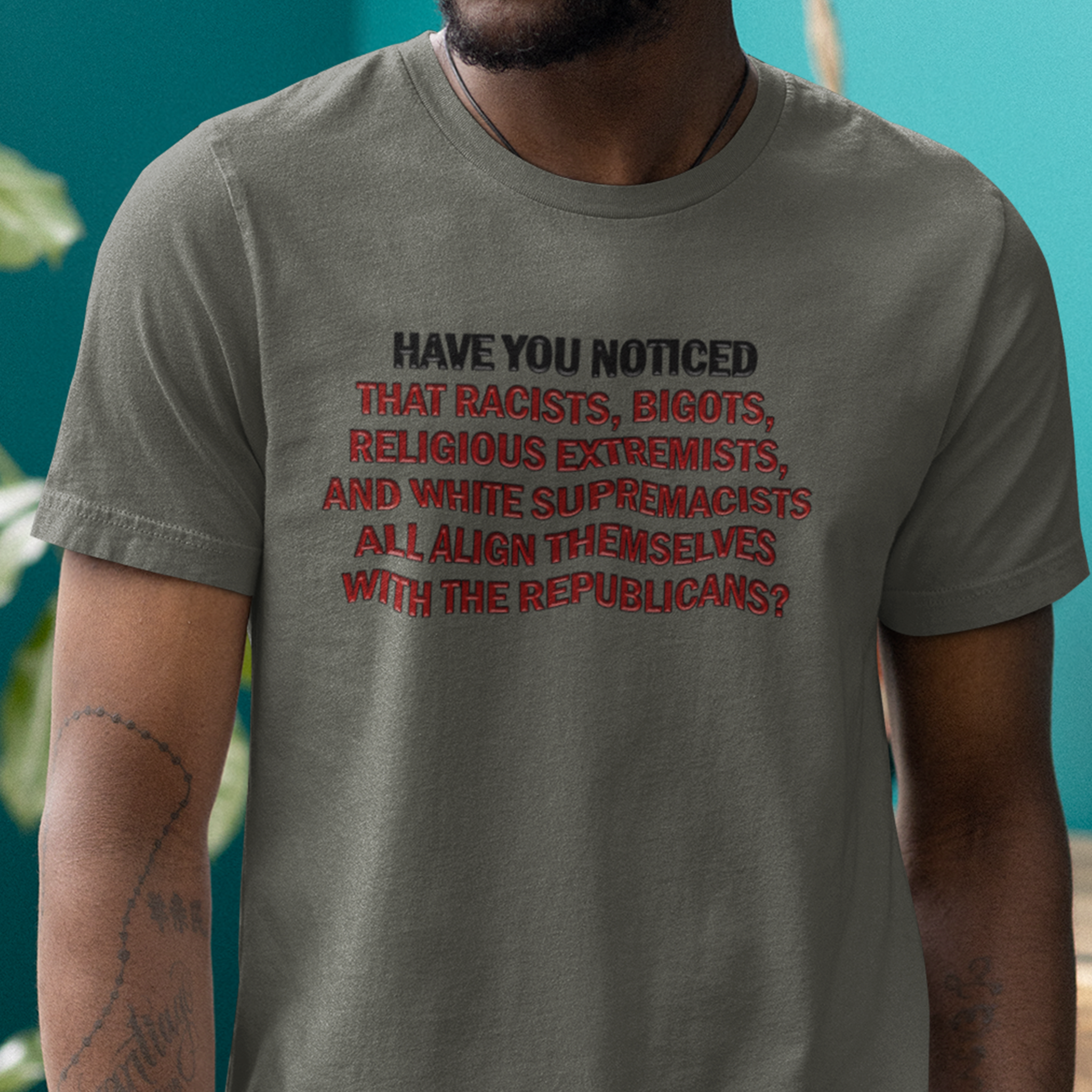 HAVE YOU NOTICED T-SHIRT/ARMY