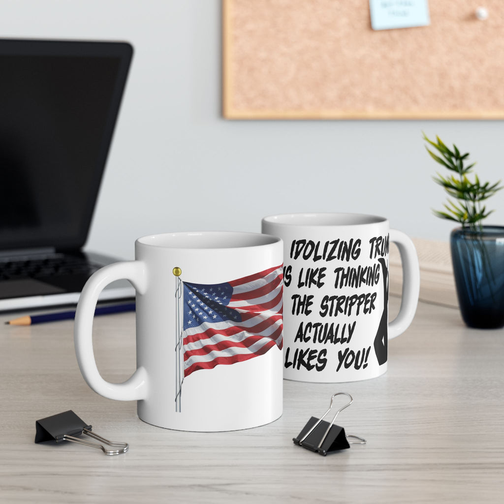 IDOLIZING TRUMP THE STRIPPER LIKES YOU CERAMIC MUG/WHITE