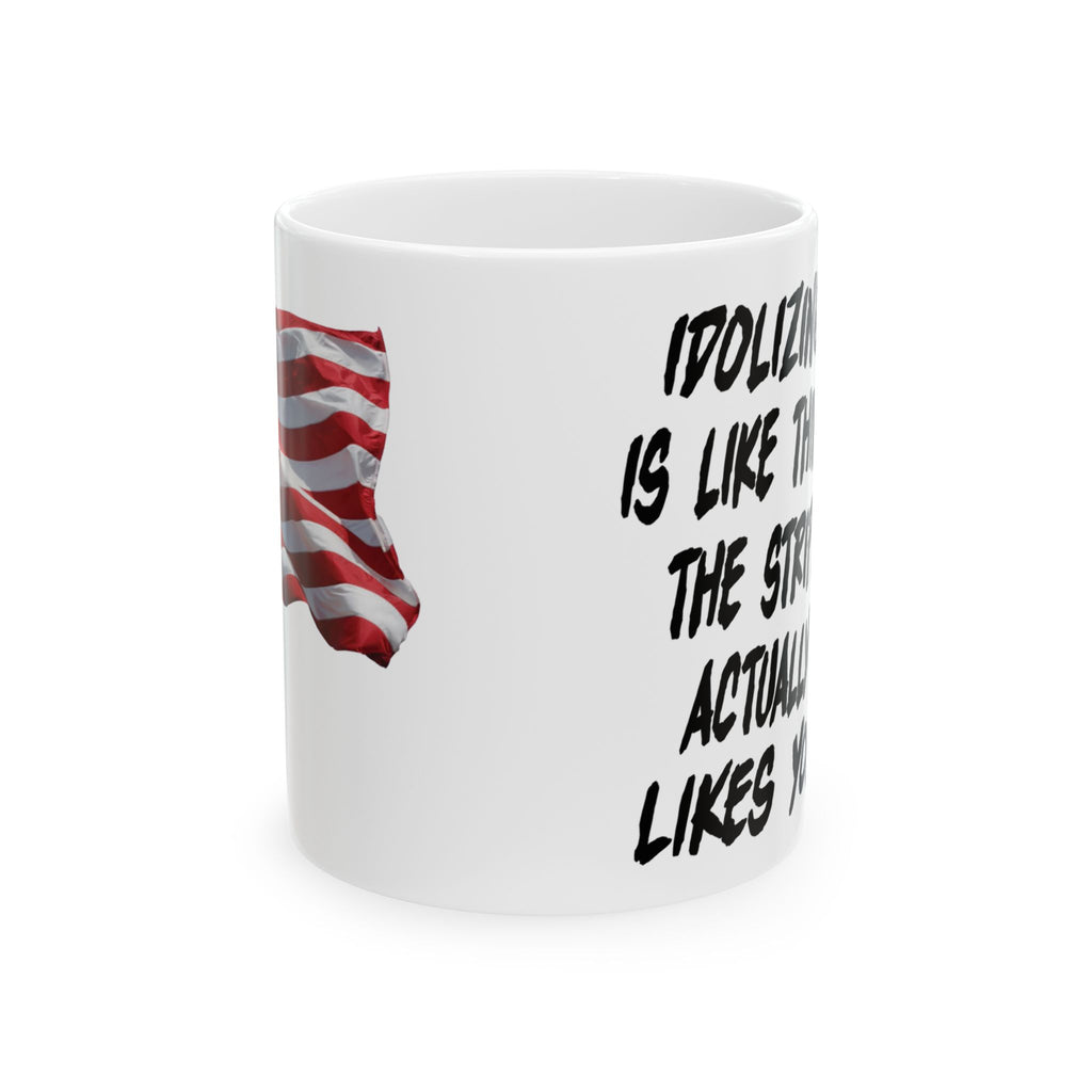IDOLIZING TRUMP THE STRIPPER LIKES YOU CERAMIC MUG/WHITE