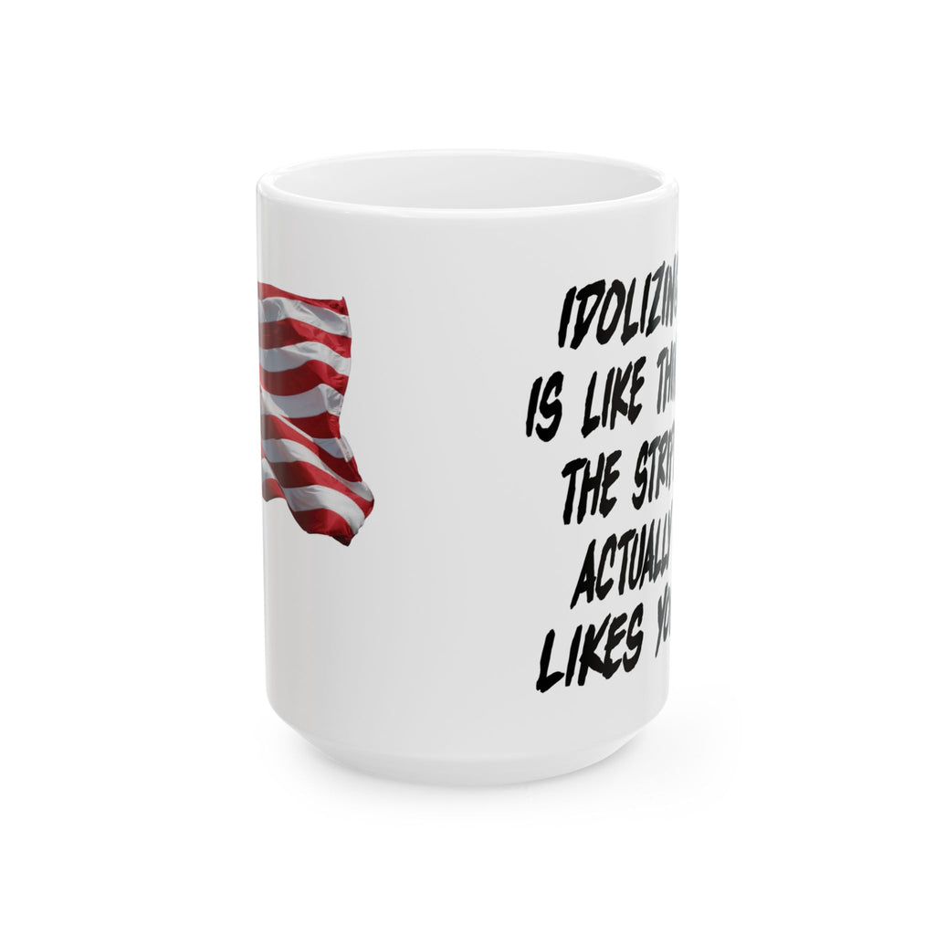IDOLIZING TRUMP THE STRIPPER LIKES YOU CERAMIC MUG/WHITE