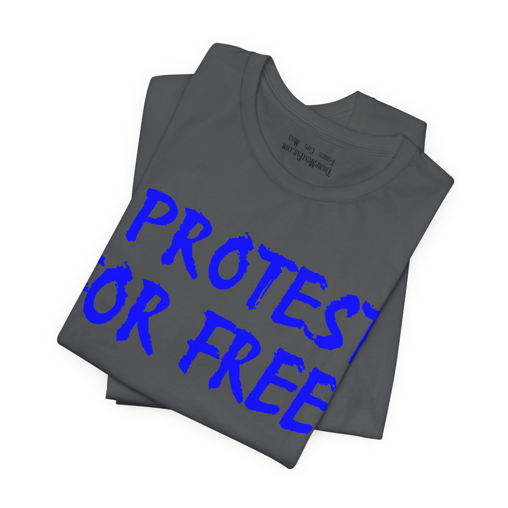 I PROTEST FOR FREE T-SHIRT/ASPHALT