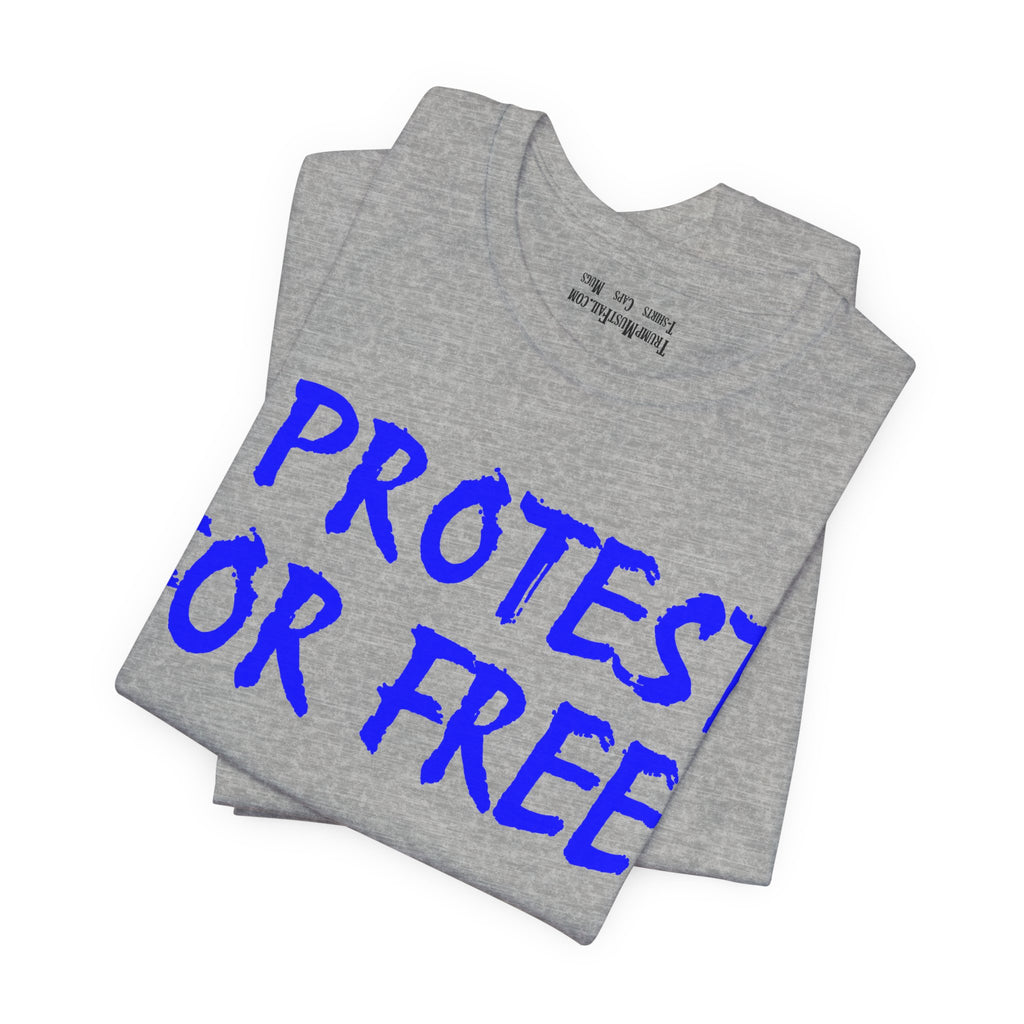 I PROTEST FOR FREE T-SHIRT/ATHLETIC HEATHER
