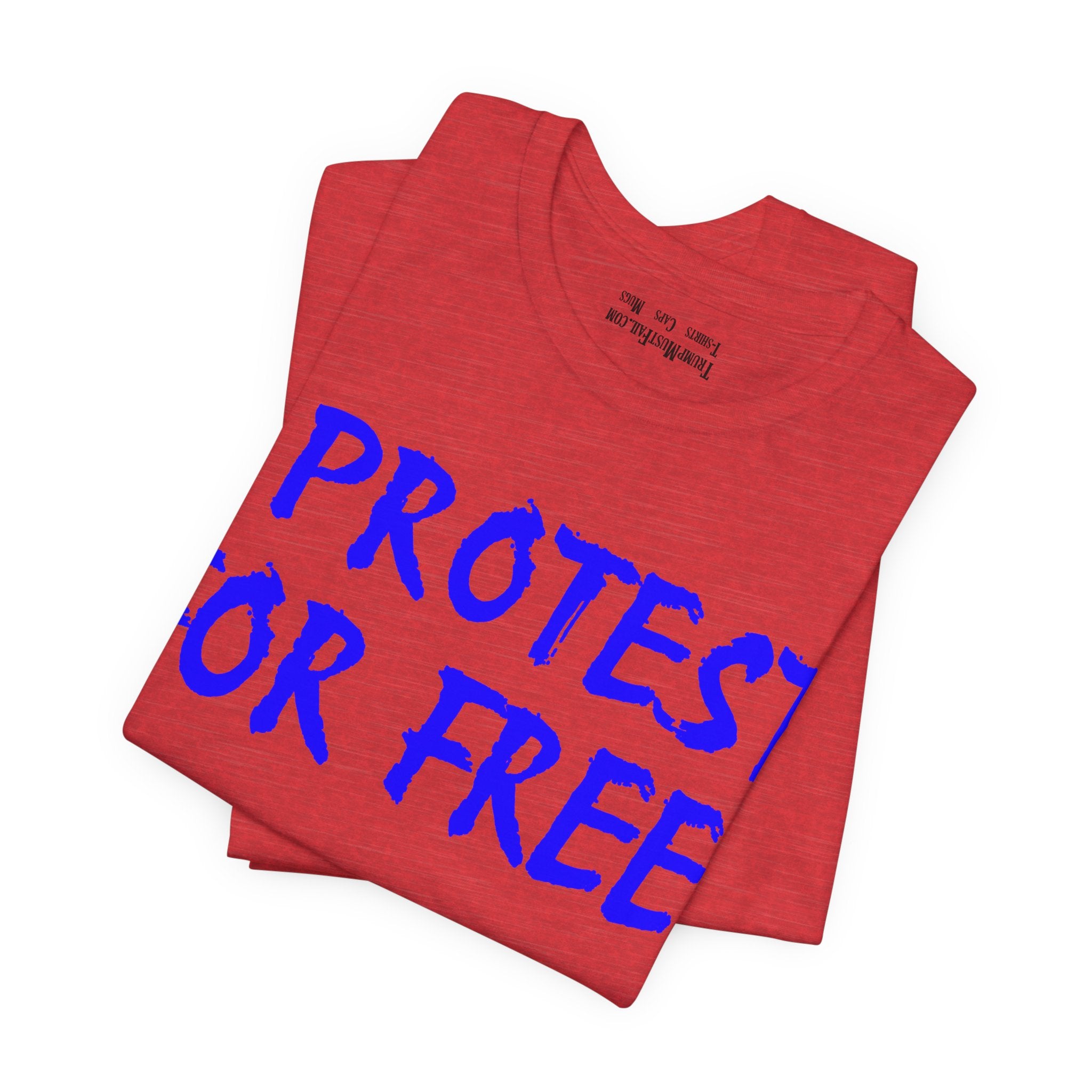 I PROTEST FOR FREE T-SHIRT/HEATHER RED