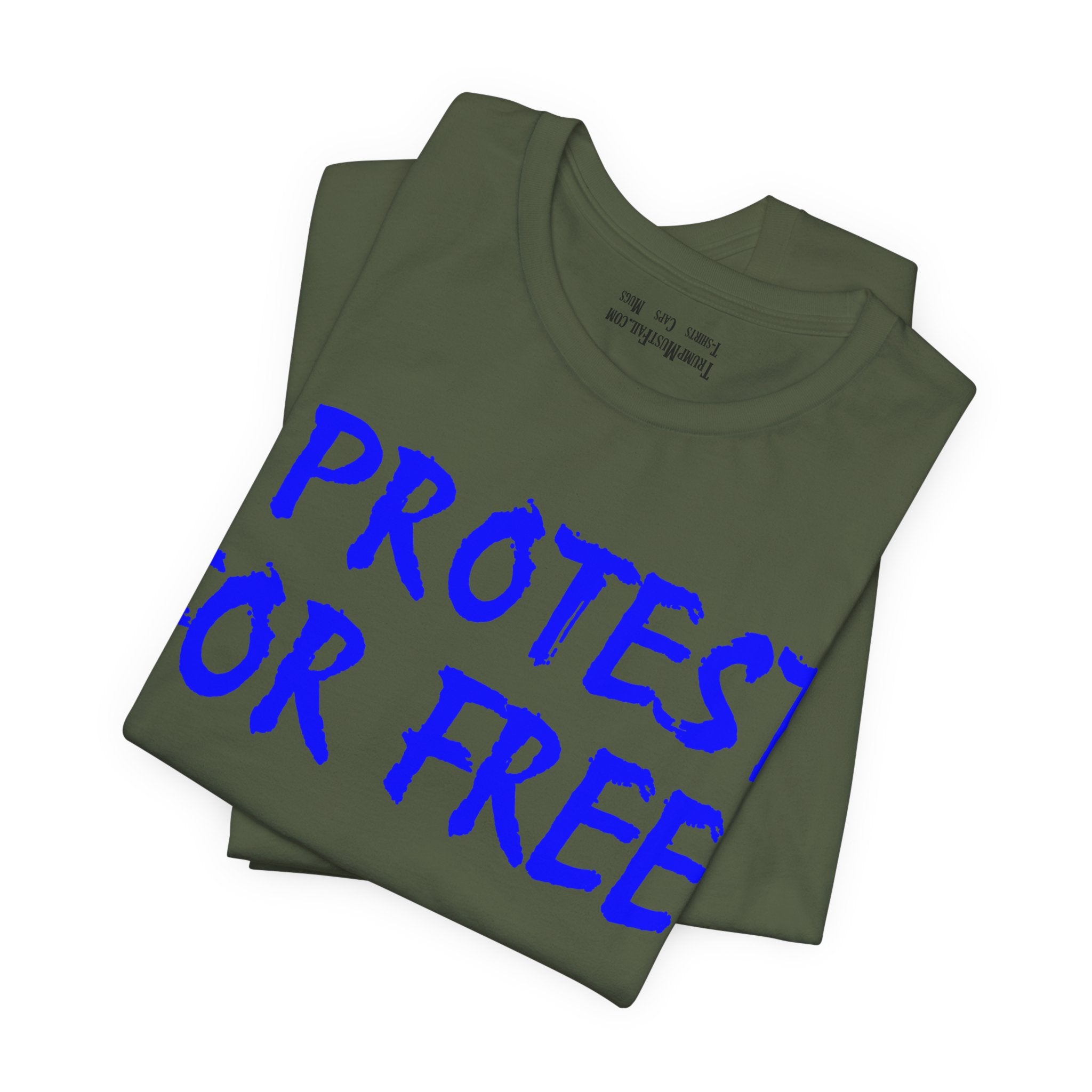 I PROTEST FOR FREE T-SHIRT/MILITARY GREEN