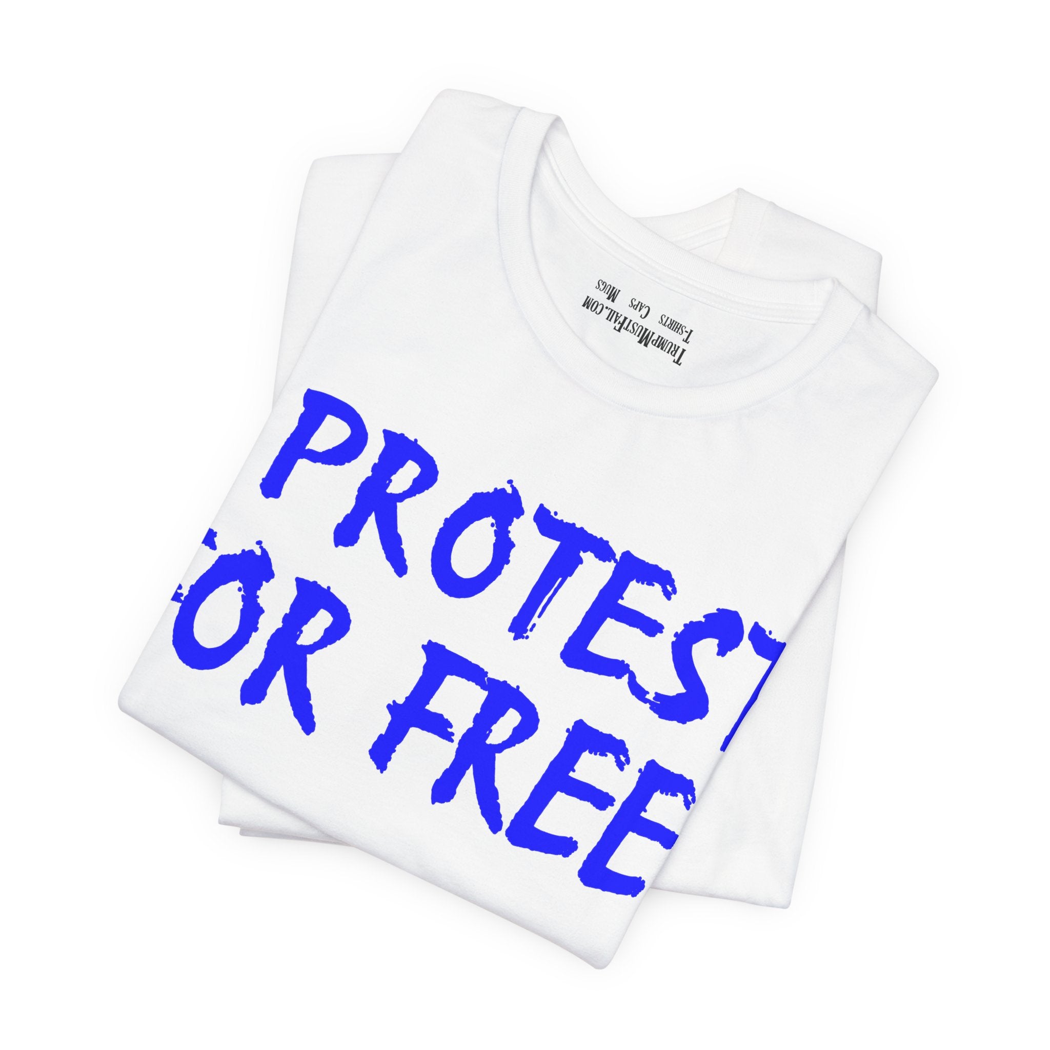 I PROTEST FOR FREE T-SHIRT/WHITE