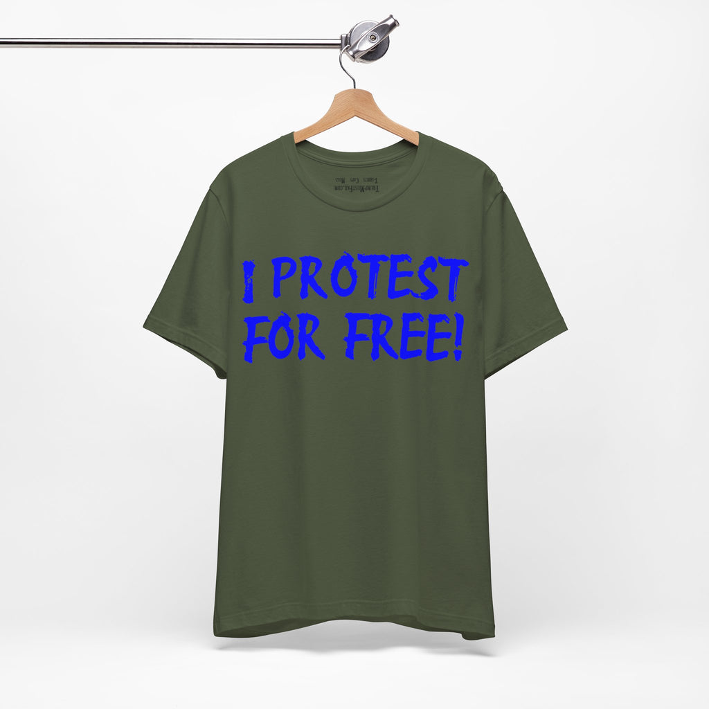 I PROTEST FOR FREE T-SHIRT/MILITARY GREEN