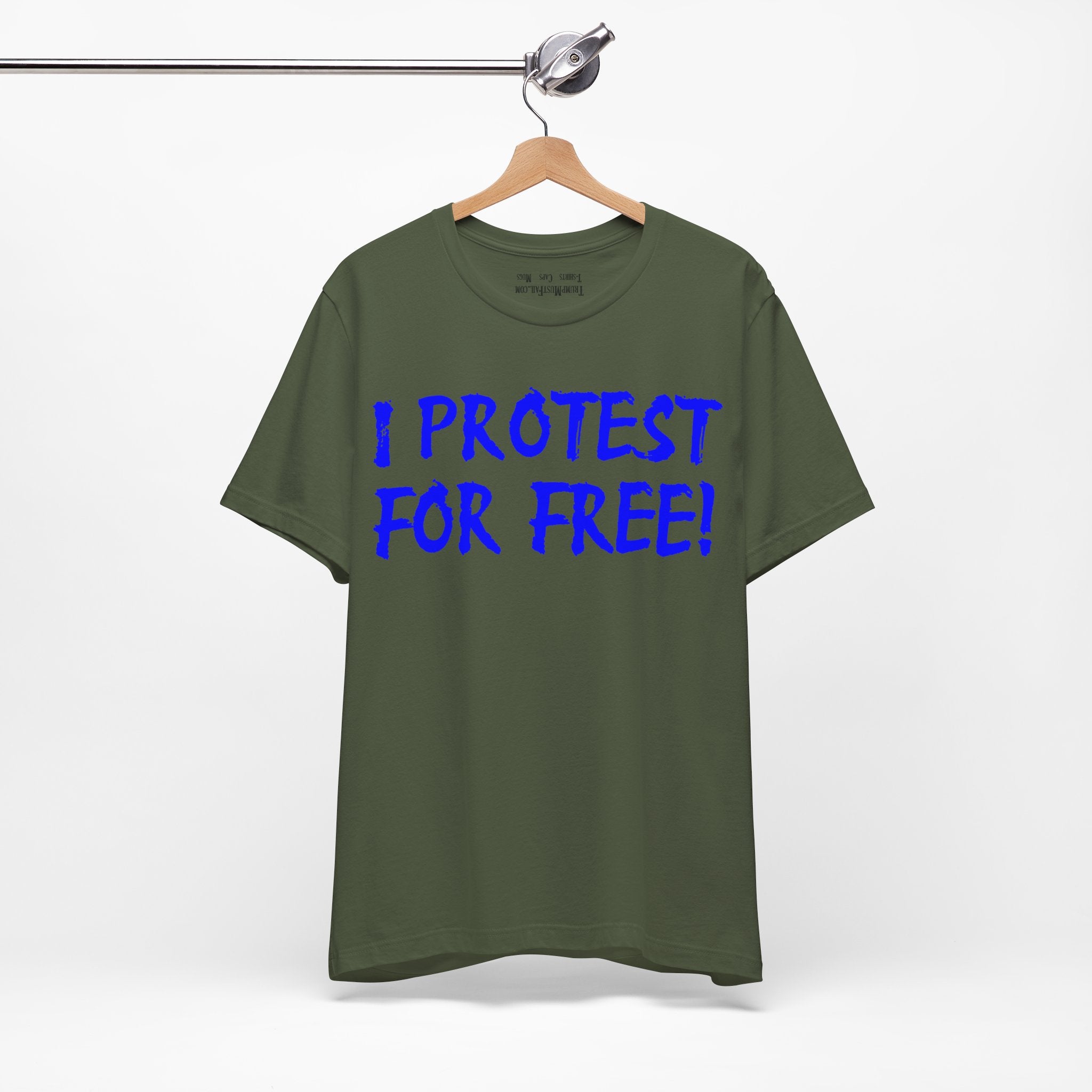I PROTEST FOR FREE T-SHIRT/MILITARY GREEN