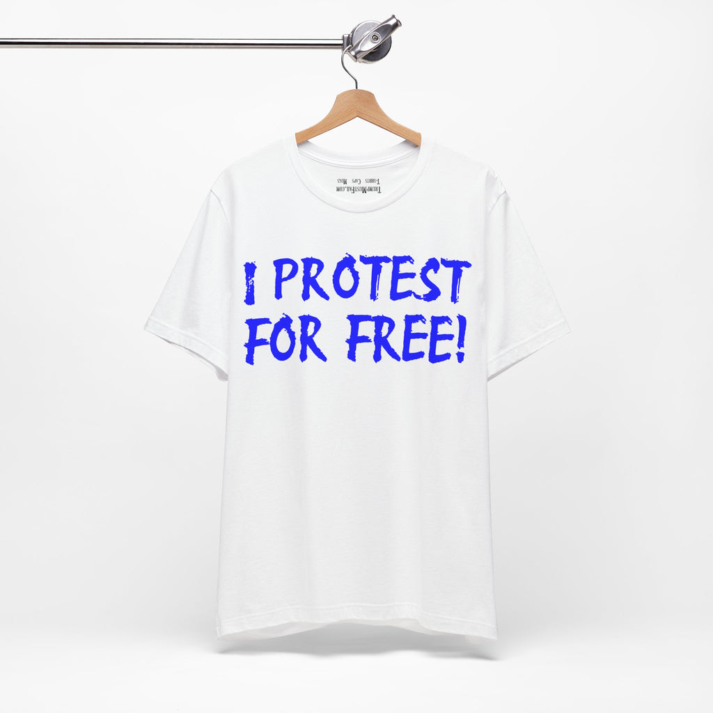 I PROTEST FOR FREE T-SHIRT/WHITE