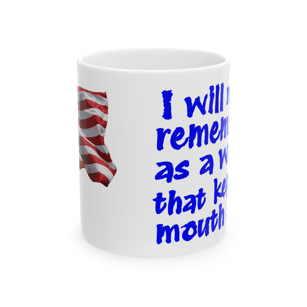 I WILL NOT BE REMEMBERED CERAMIC MUG/WHITE