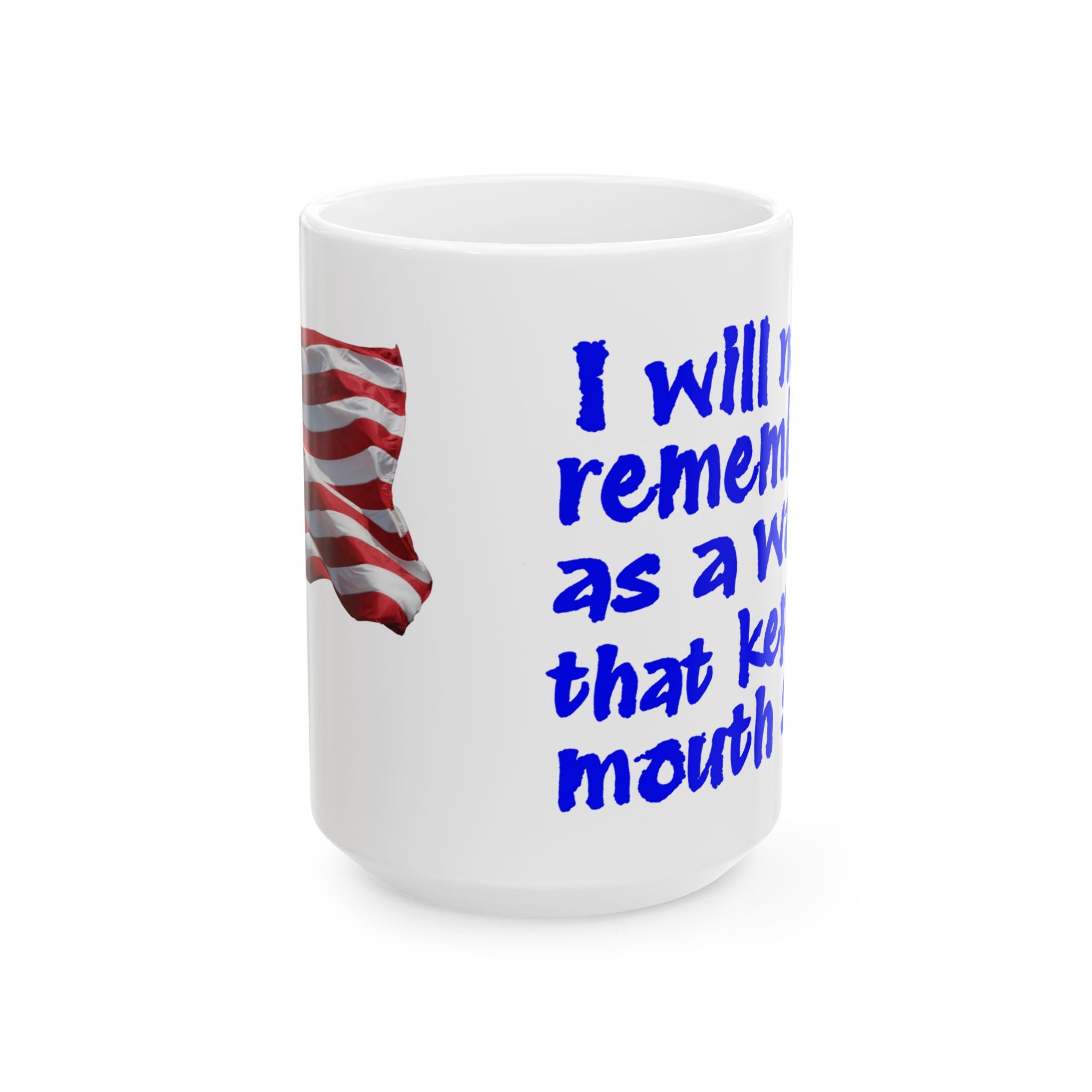 I WILL NOT BE REMEMBERED CERAMIC MUG/WHITE