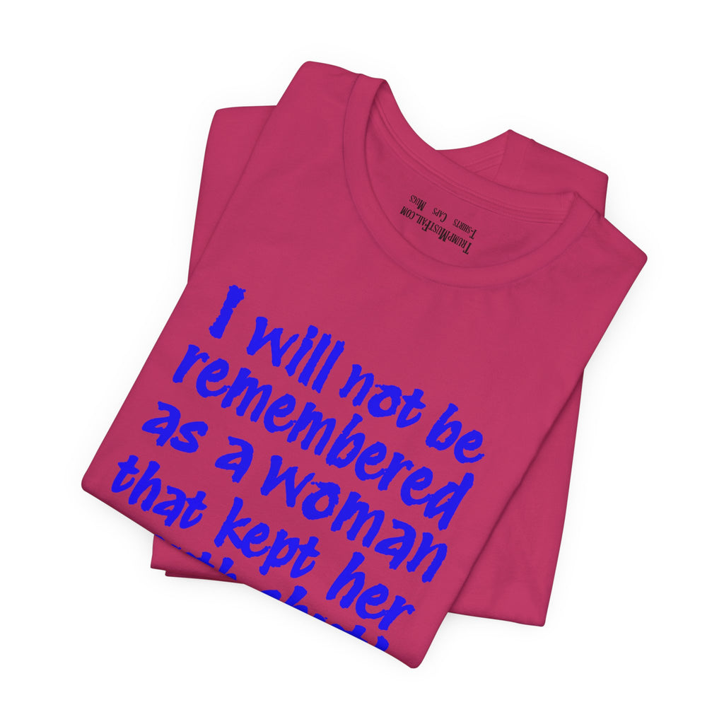 I WILL NOT BE REMEMBERED T-SHIRT/BERRY