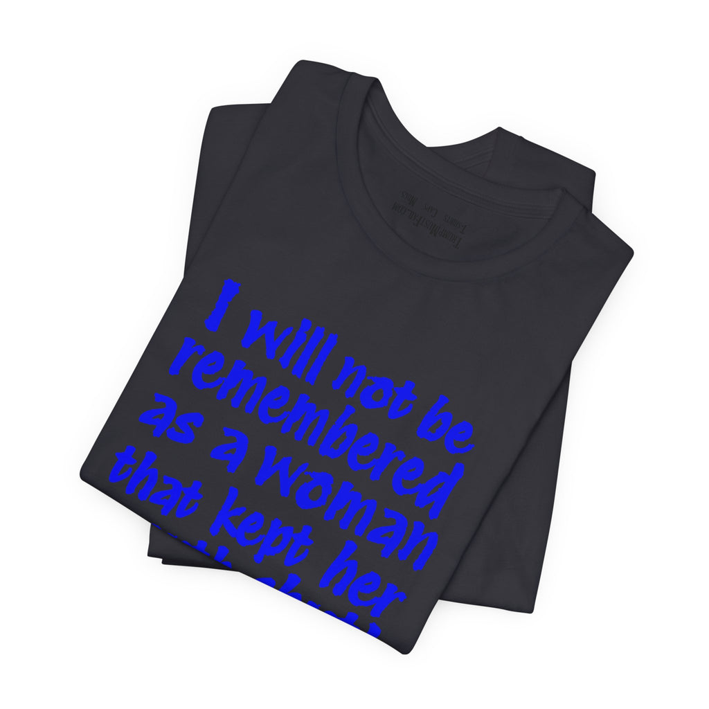 I WILL NOT BE REMEMBERED T-SHIRT/DARK GREY