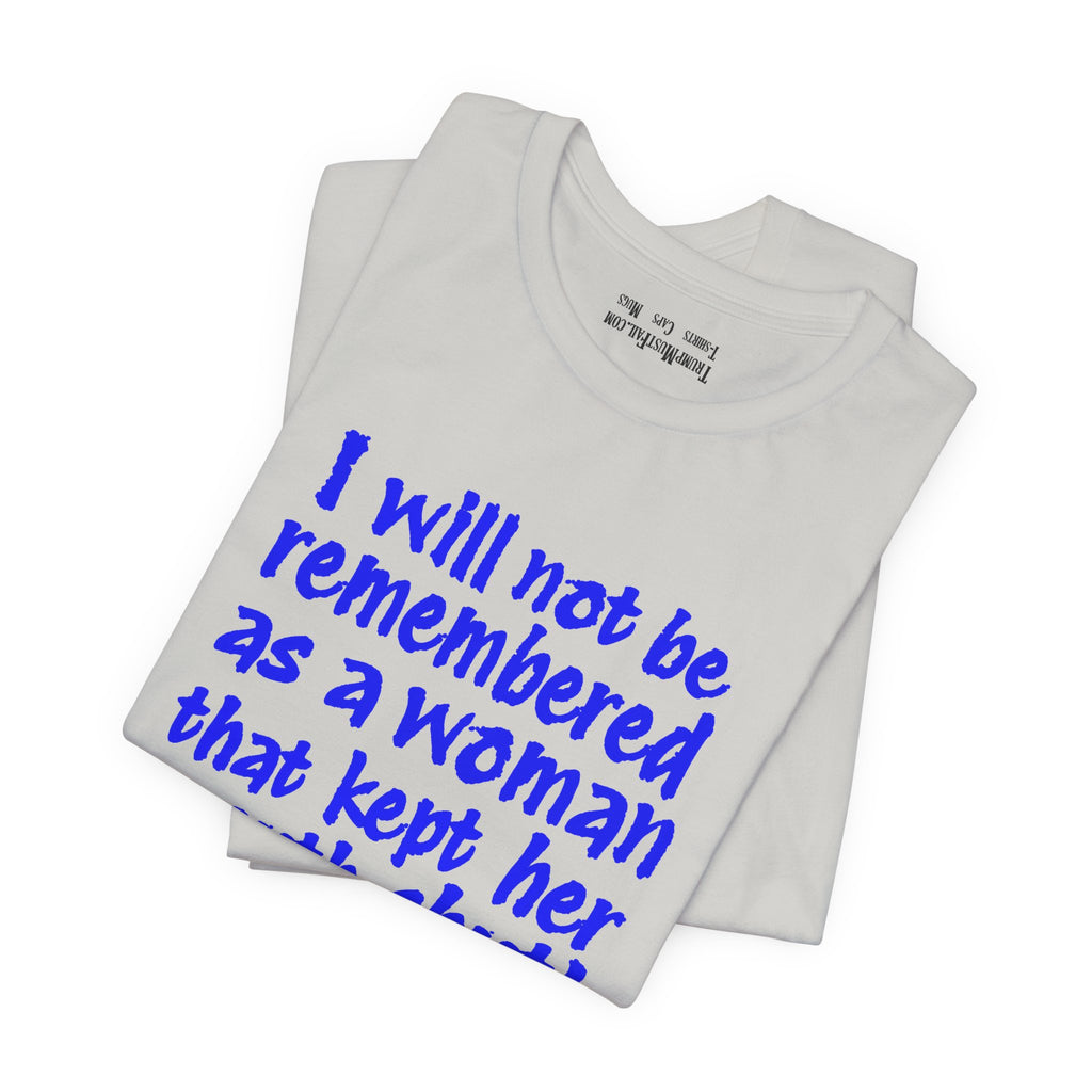 I WILL NOT BE REMEMBERED T-SHIRT/SILVER