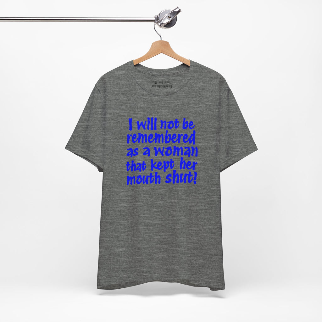 I WILL NOT BE REMEMBERED T-SHIRT/DEEP HEATHER