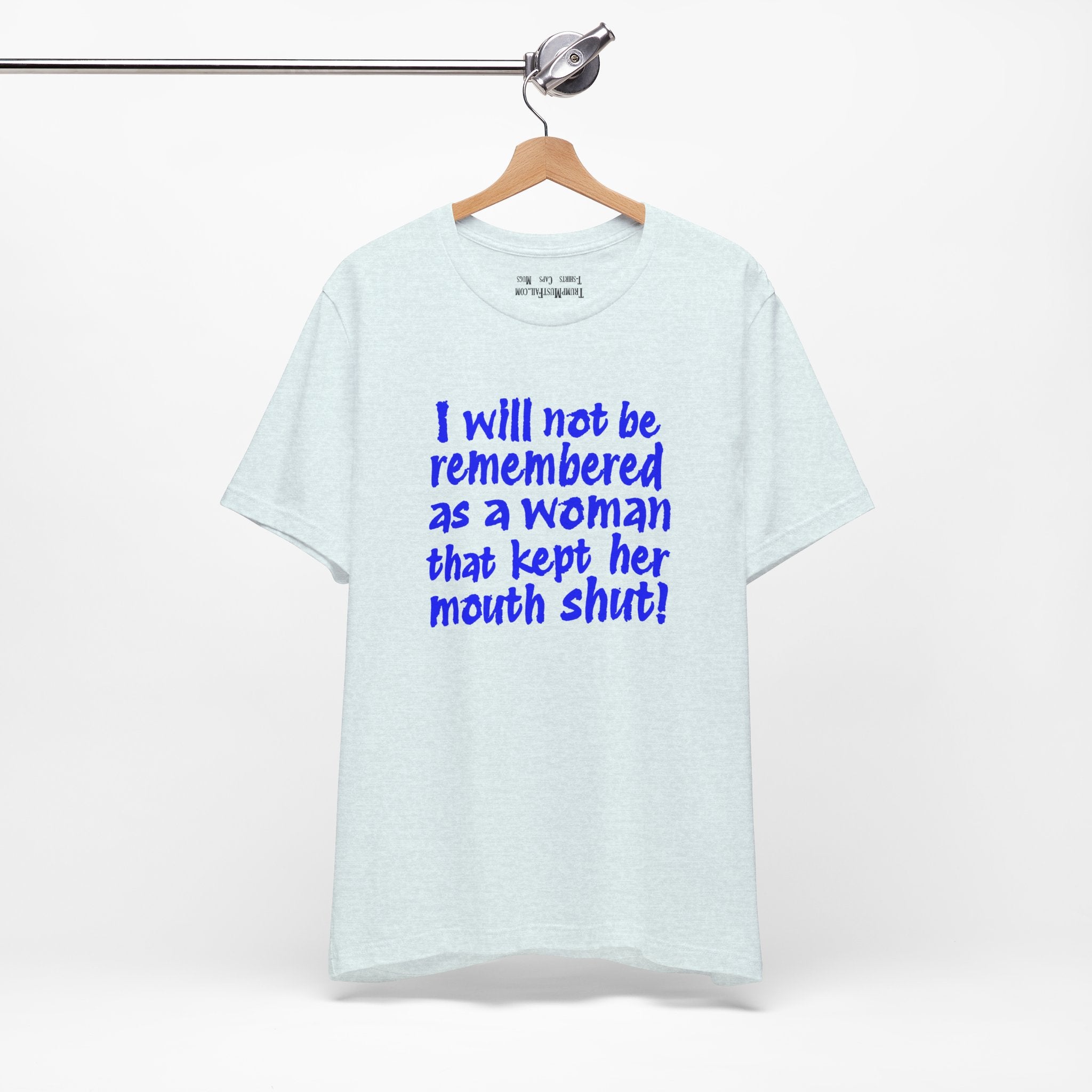 I WILL NOT BE REMEMBERED T-SHIRT/HEATHER ICE BLUE
