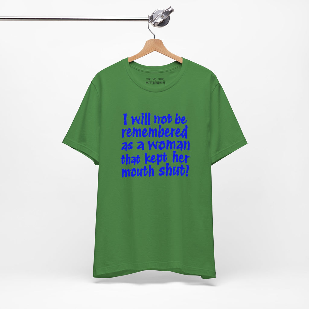 I WILL NOT BE REMEMBERED T-SHIRT/LEAF