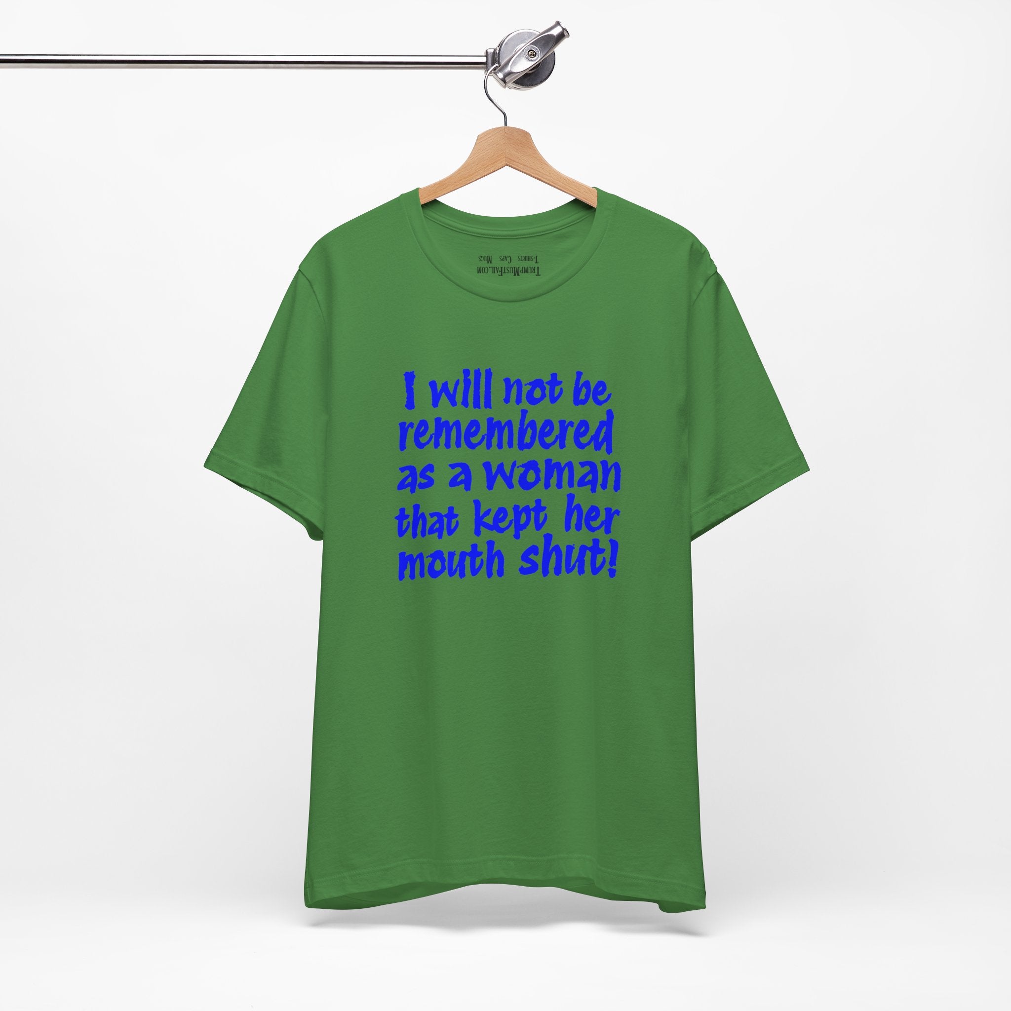 I WILL NOT BE REMEMBERED T-SHIRT/LEAF