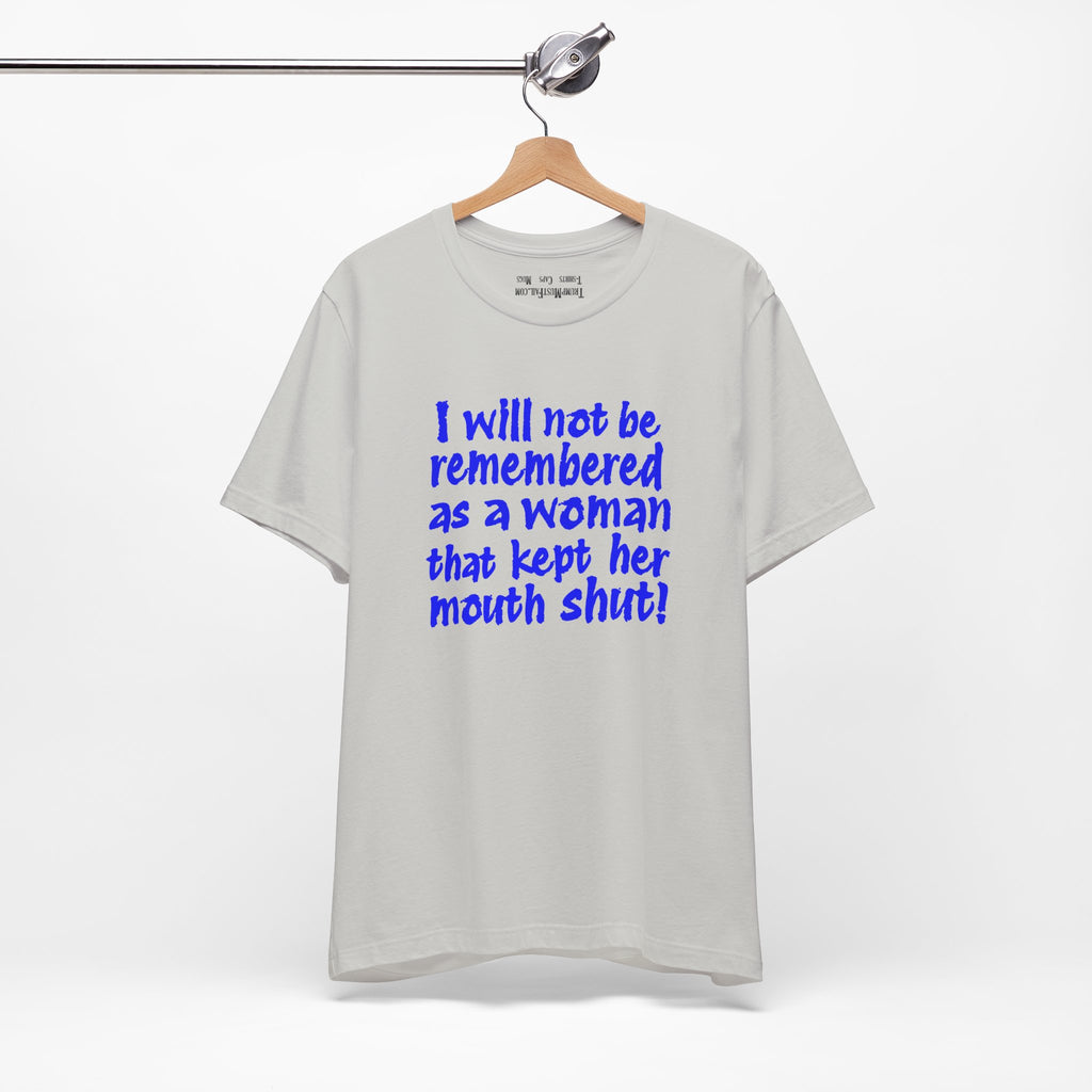 I WILL NOT BE REMEMBERED T-SHIRT/SILVER