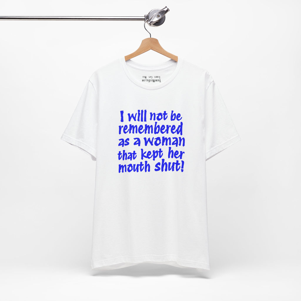 I WILL NOT BE REMEMBERED T-SHIRT/WHITE