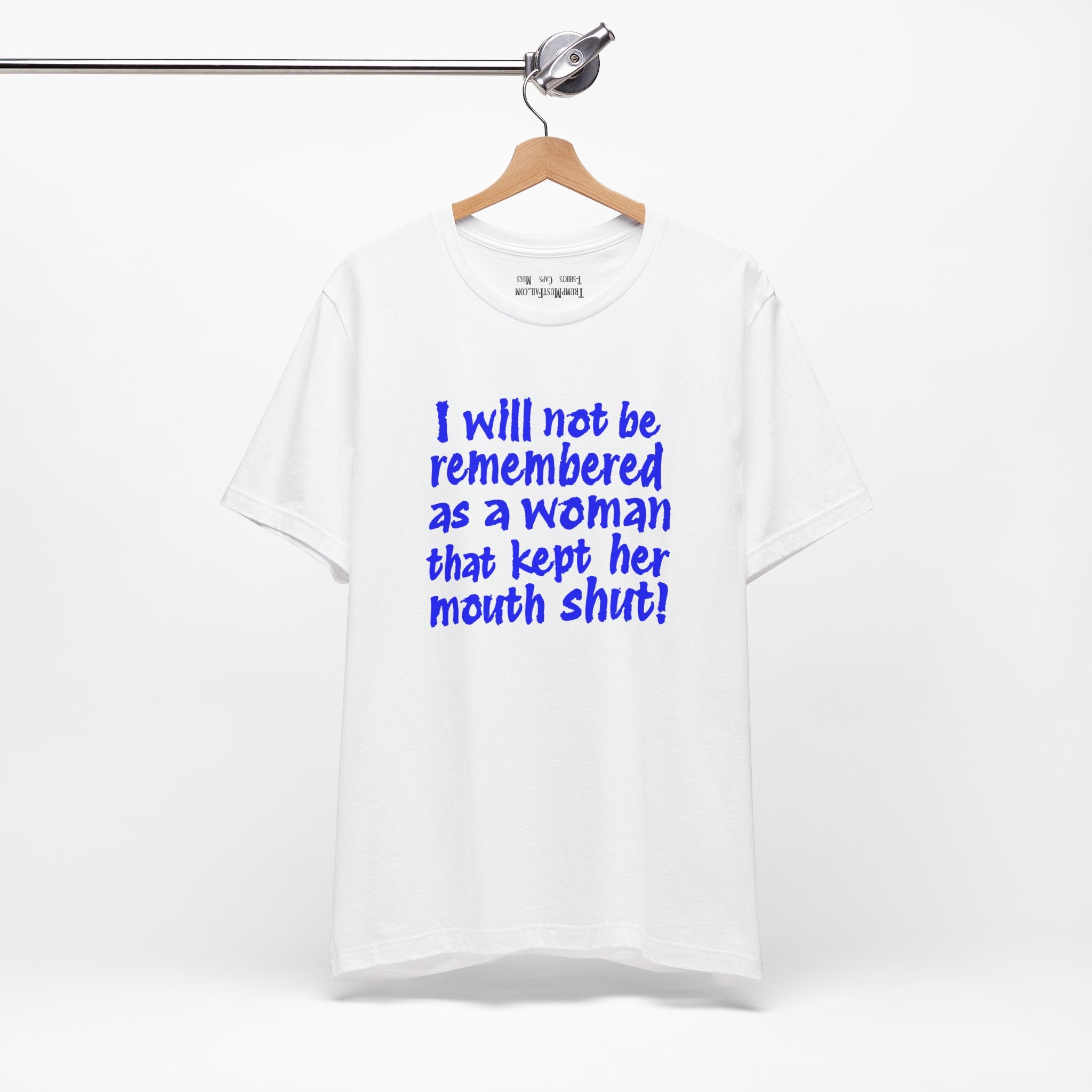 I WILL NOT BE REMEMBERED T-SHIRT/WHITE