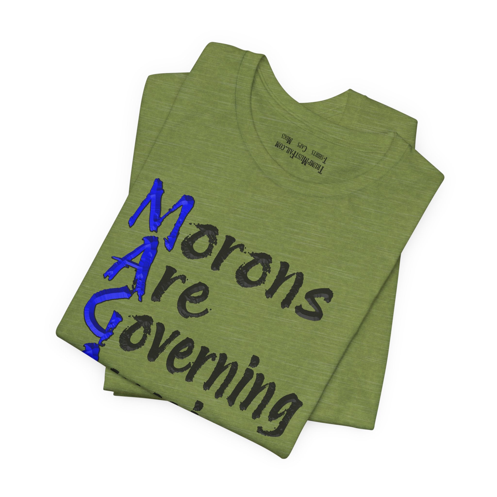 MORONS ARE GOVERNING T-SHIRT/HEATHER GREEN