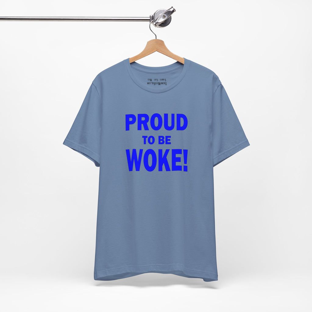 PROUD TO BE WOKE T-SHIRT/STEEL BLUE