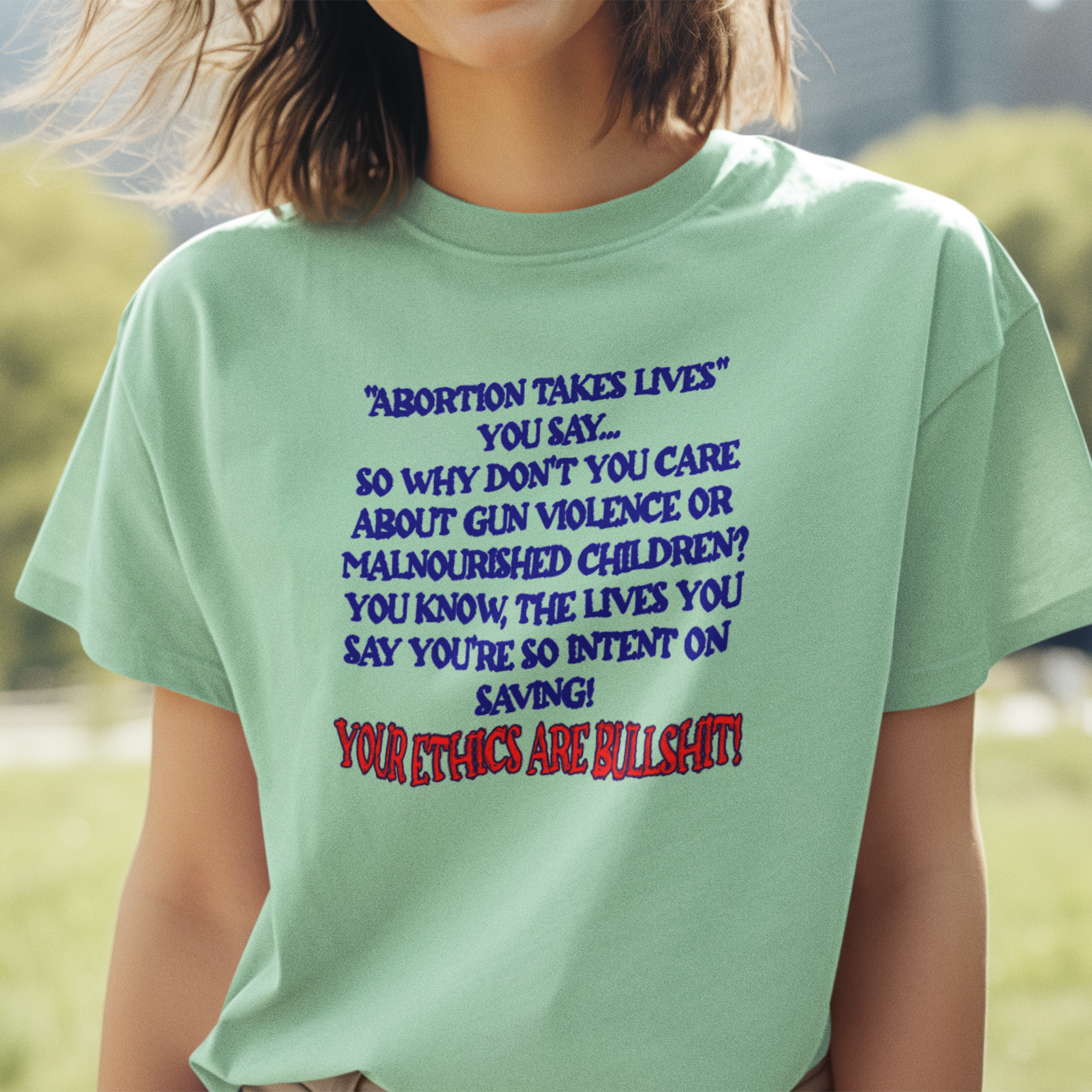 “Abortion Takes Lives You Say, Your Ethics Are Bullshit” - Political Statement T-Shirt