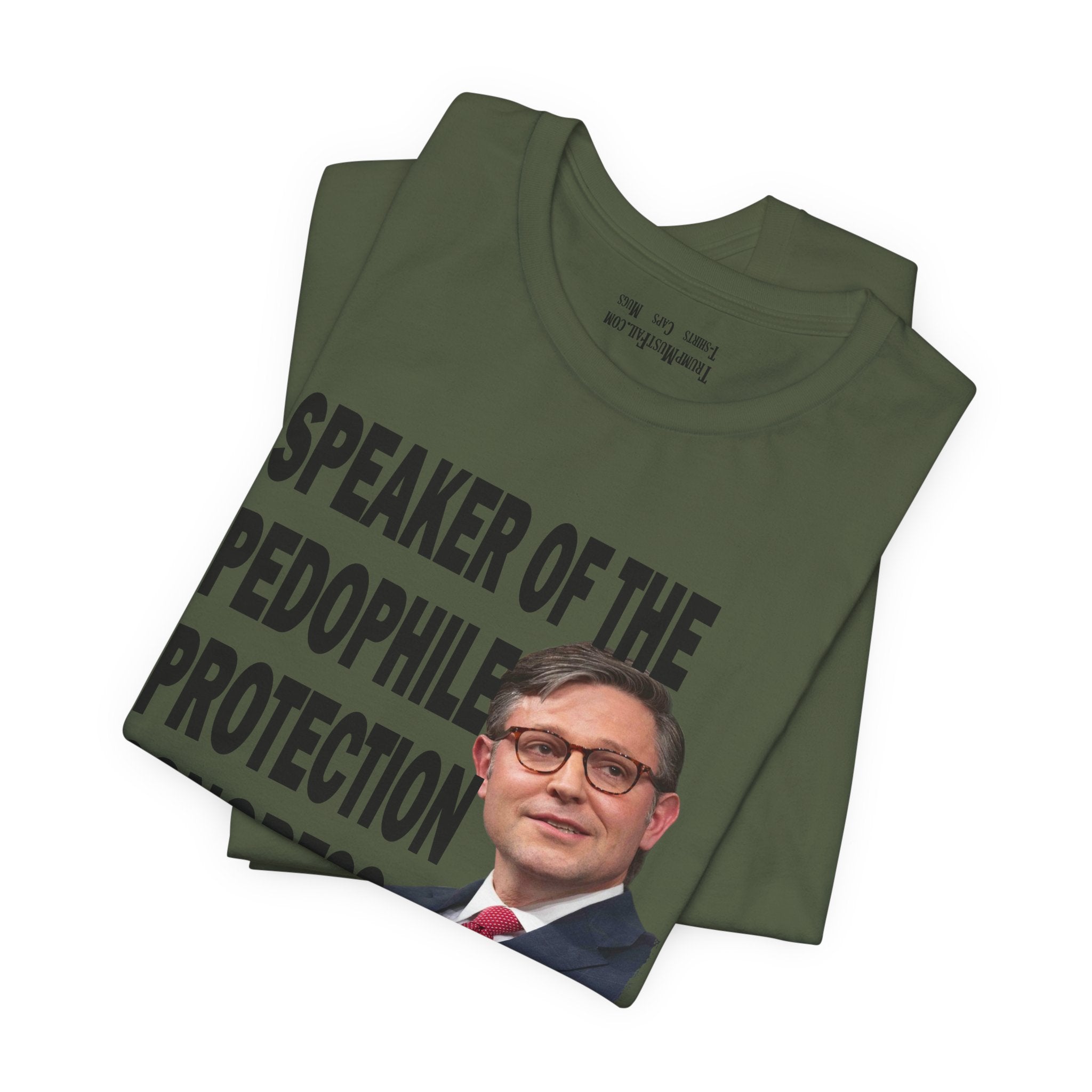 SPEAKER OF THE PEDOPHILE T-SHIRT/MILITARY GREEN