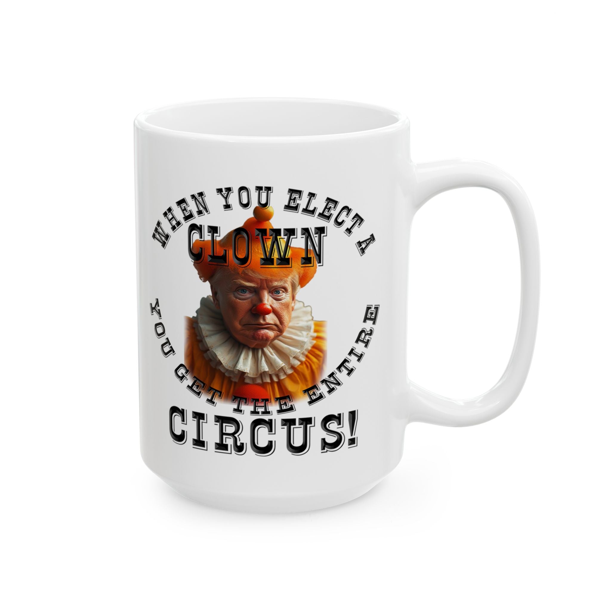 WHEN YOU ELECT A CLOWN  CERAMIC MUG/WHITE