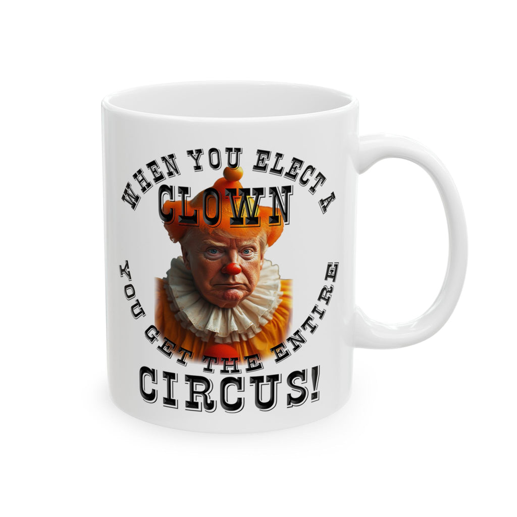 WHEN YOU ELECT A CLOWN  CERAMIC MUG/WHITE