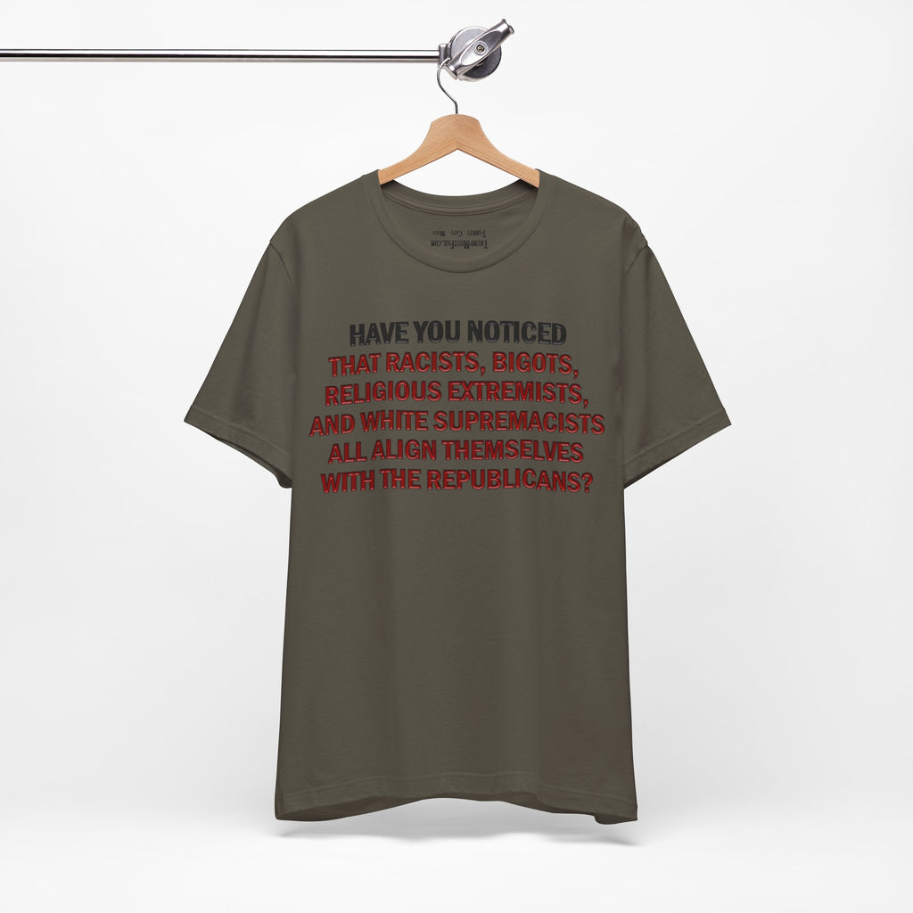 HAVE YOU NOTICED T-SHIRT/ARMY